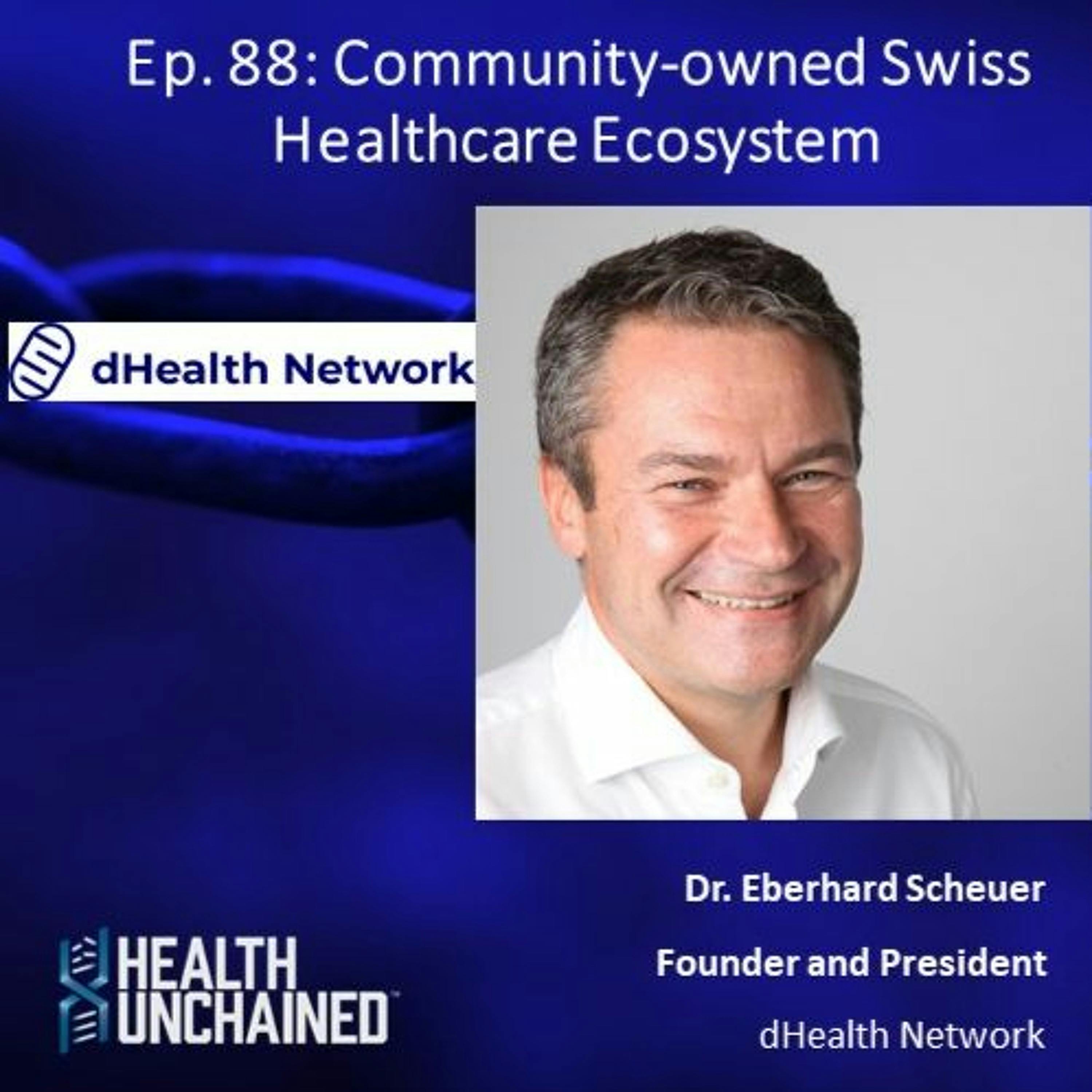 Ep. 88: Community-owned Swiss Healthcare Ecosystem – Eberhard Scheuer (President dHealth Network)