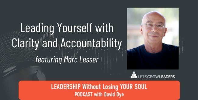 Leading Yourself with Clarity and Accountability with Marc Lesser