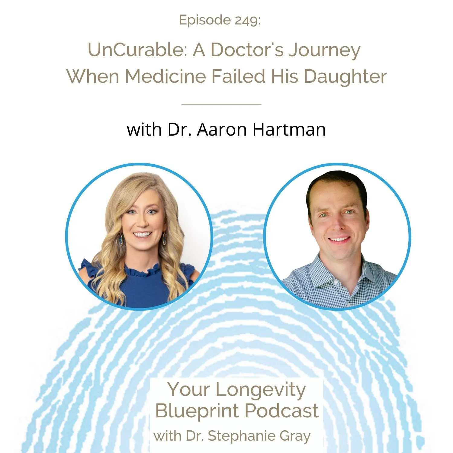 249: UnCurable: A Doctor's Journey When Medicine Failed His Daughter with Dr. Aaron Hartman 249: UnCurable: A Doctor's Journey When Medicine Failed His Daughter with Dr. Aaron Hartman