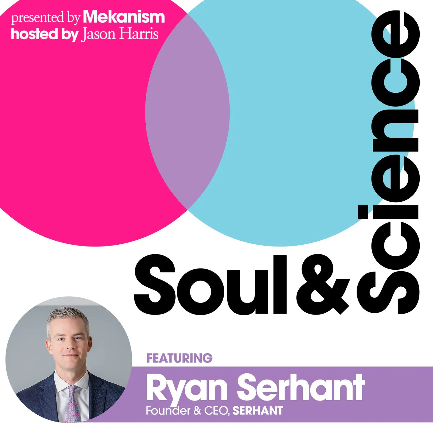 #28: SERHANT. Founder Ryan Serhant | Take Care of the Work and the Work Will Take Care of You — Soul & Science: Fast Forward Your Marketing Mind