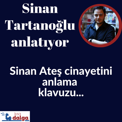 Üç hilali yargılamak... Sinan Ateş cinayetini anlama klavuzu | Sinan Tartanoğlu