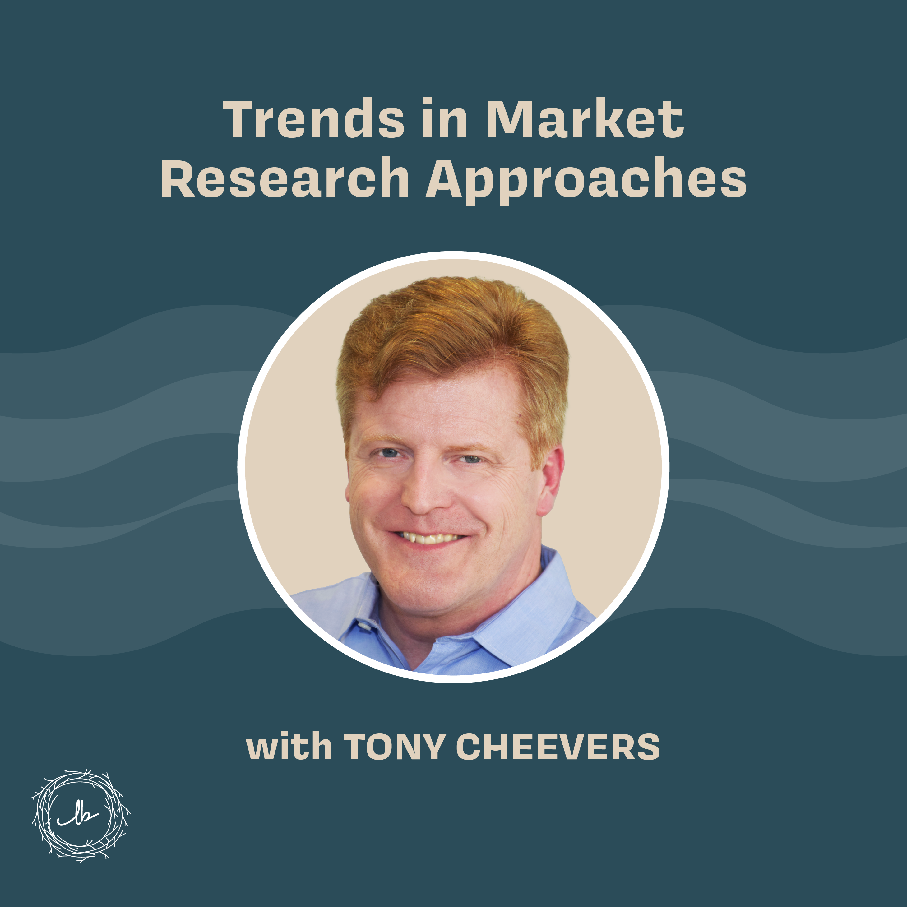 Trends in Market Research Approaches with Tony Cheevers episode artwork