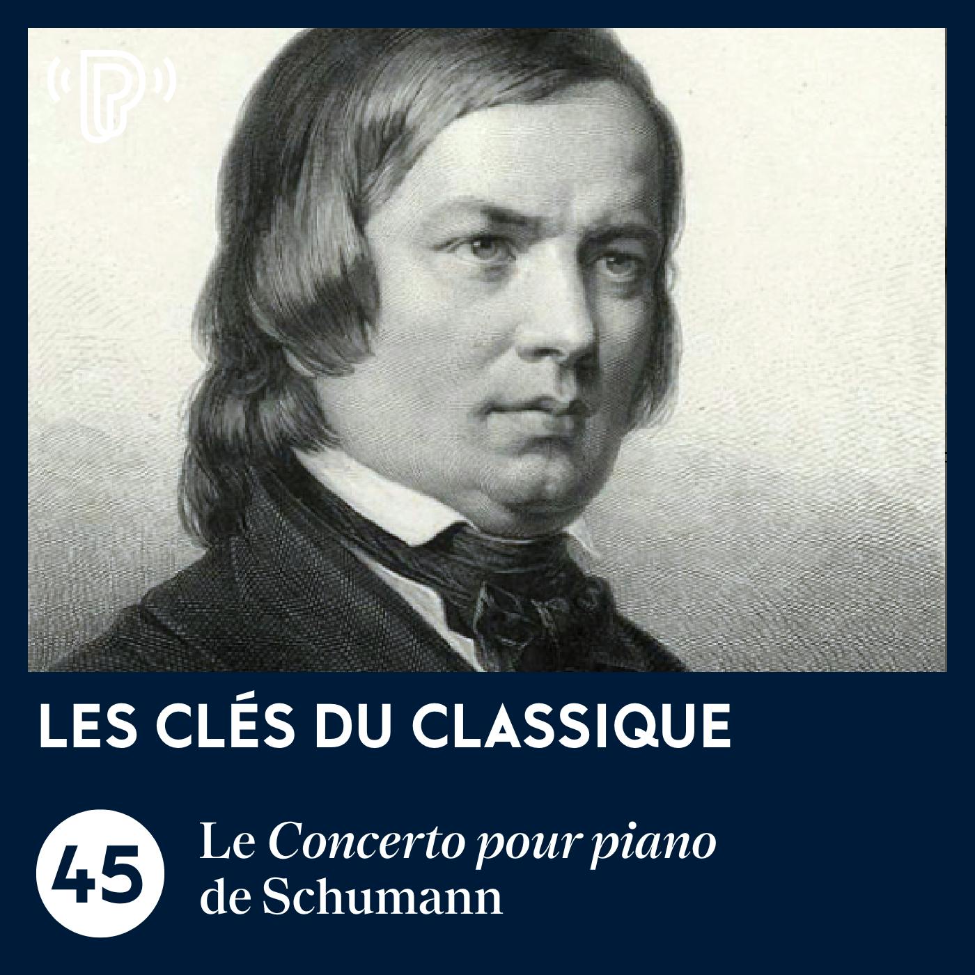 Le Concerto pour piano de Schumann | Les Clés du classique #45 Le Concerto pour piano de Schumann | Les Clés du classique #45