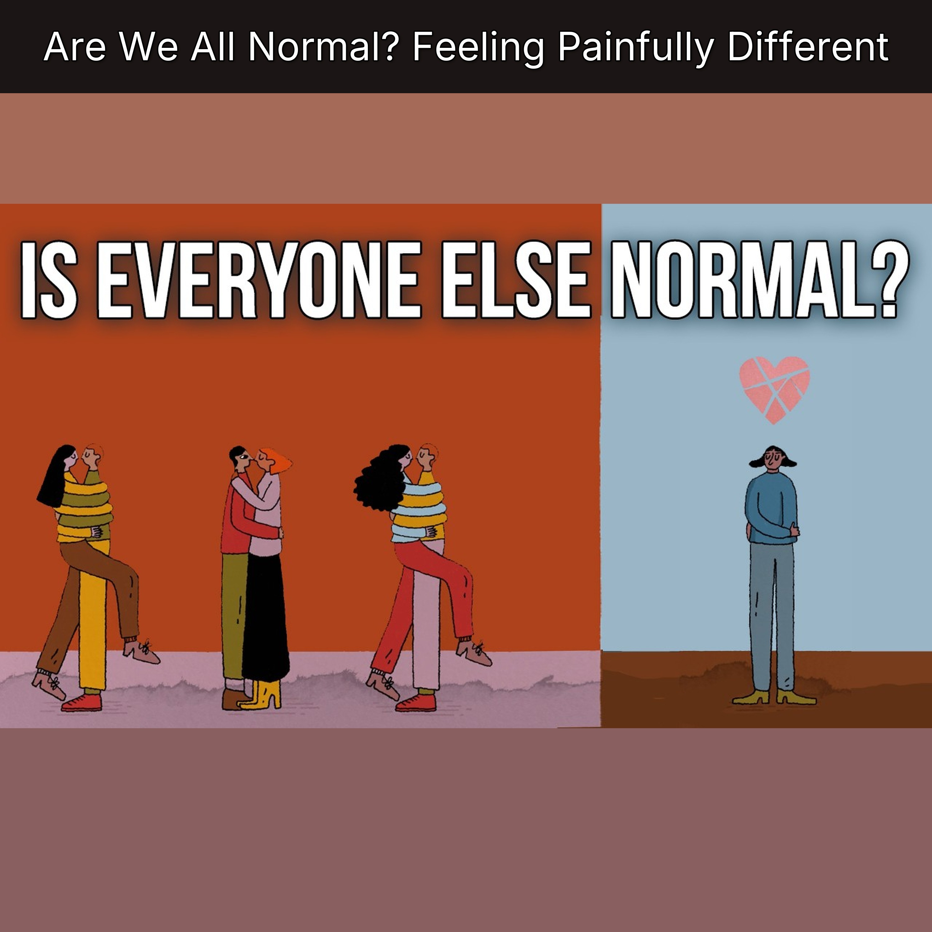 Are We All Normal? Feeling Painfully Different