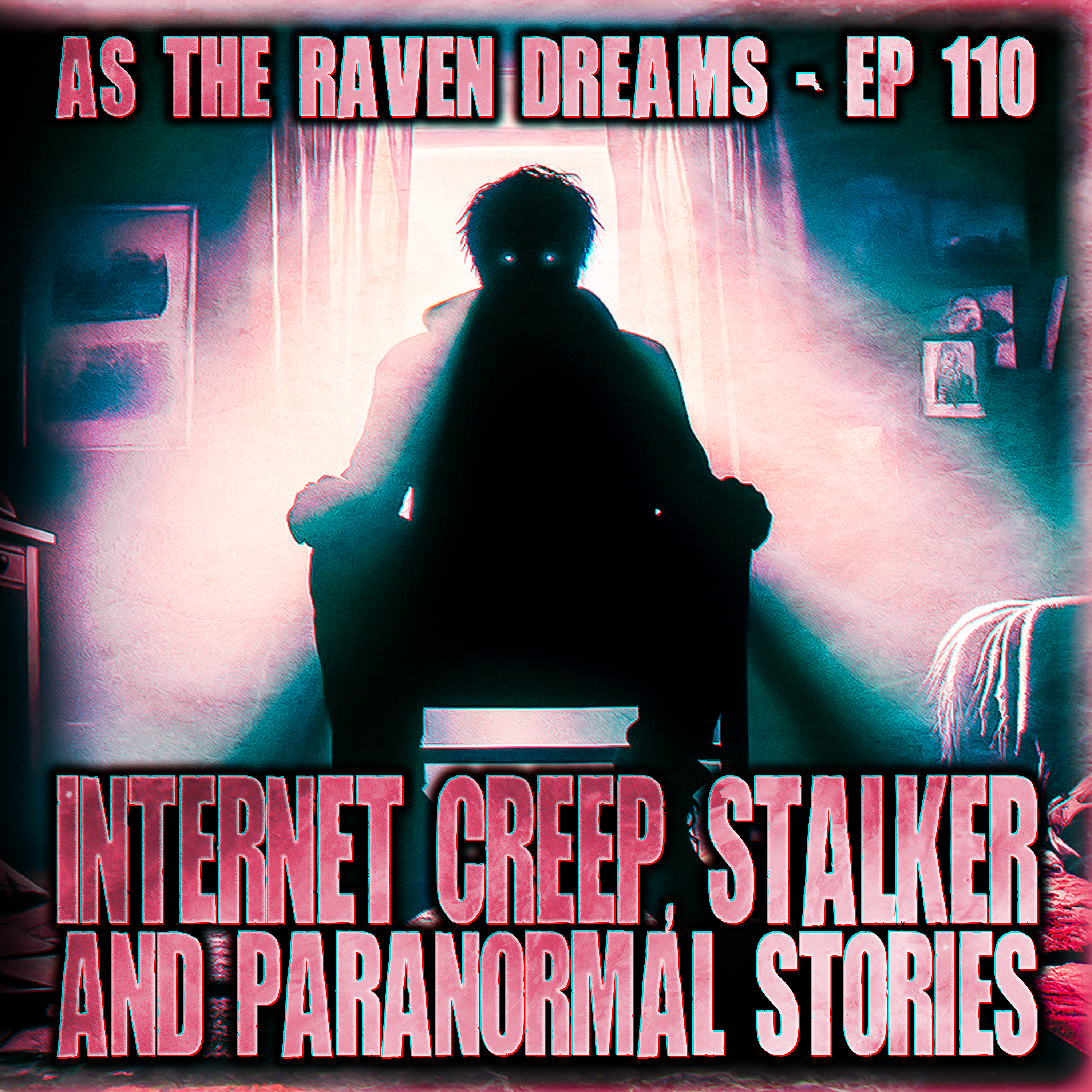 ATRD Ep. 110 - Internet Creep, Scary Stalker and Paranormal horror stories - 20 True Scary Stories