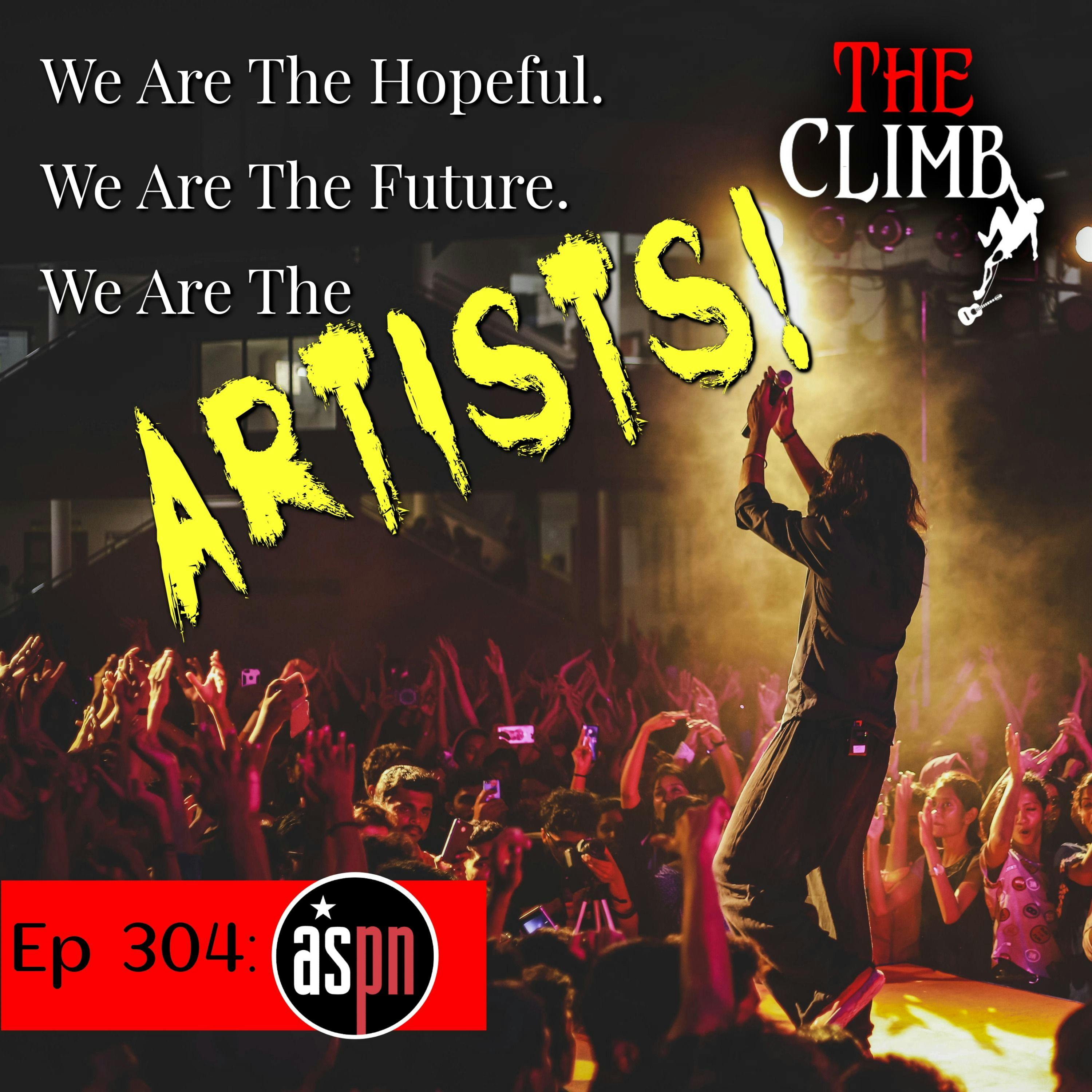 Ep 304: We Are The Hopeful. We Are The Future. We Are The Artists!