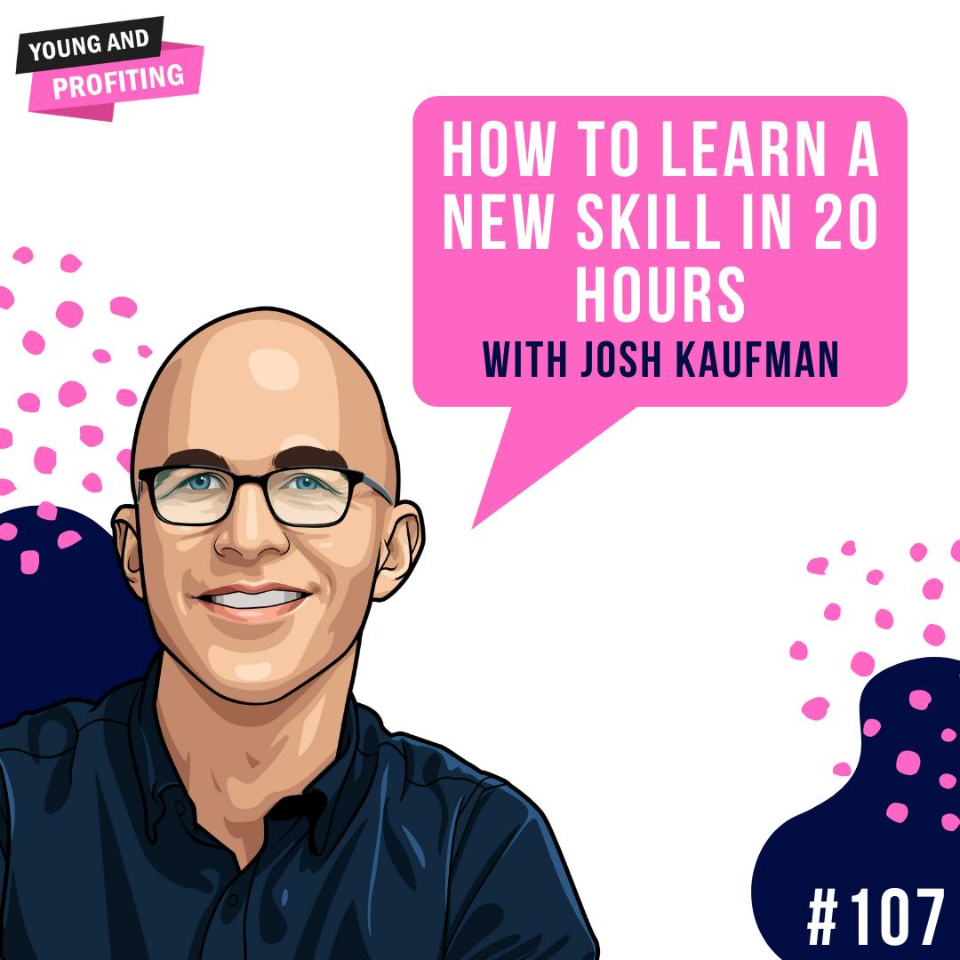 Josh Kaufman: How to Learn a New Skill in 20 Hours | E107 by Hala Taha | YAP Media Network