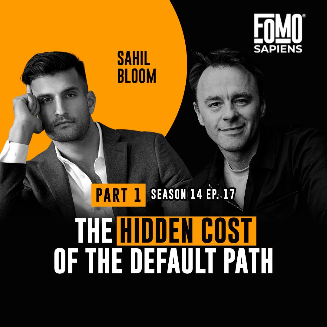 S14 E17 Sahil Bloom on The Hidden Cost of the Default Path - Part 1 S14 E17 Sahil Bloom on The Hidden Cost of the Default Path - Part 1