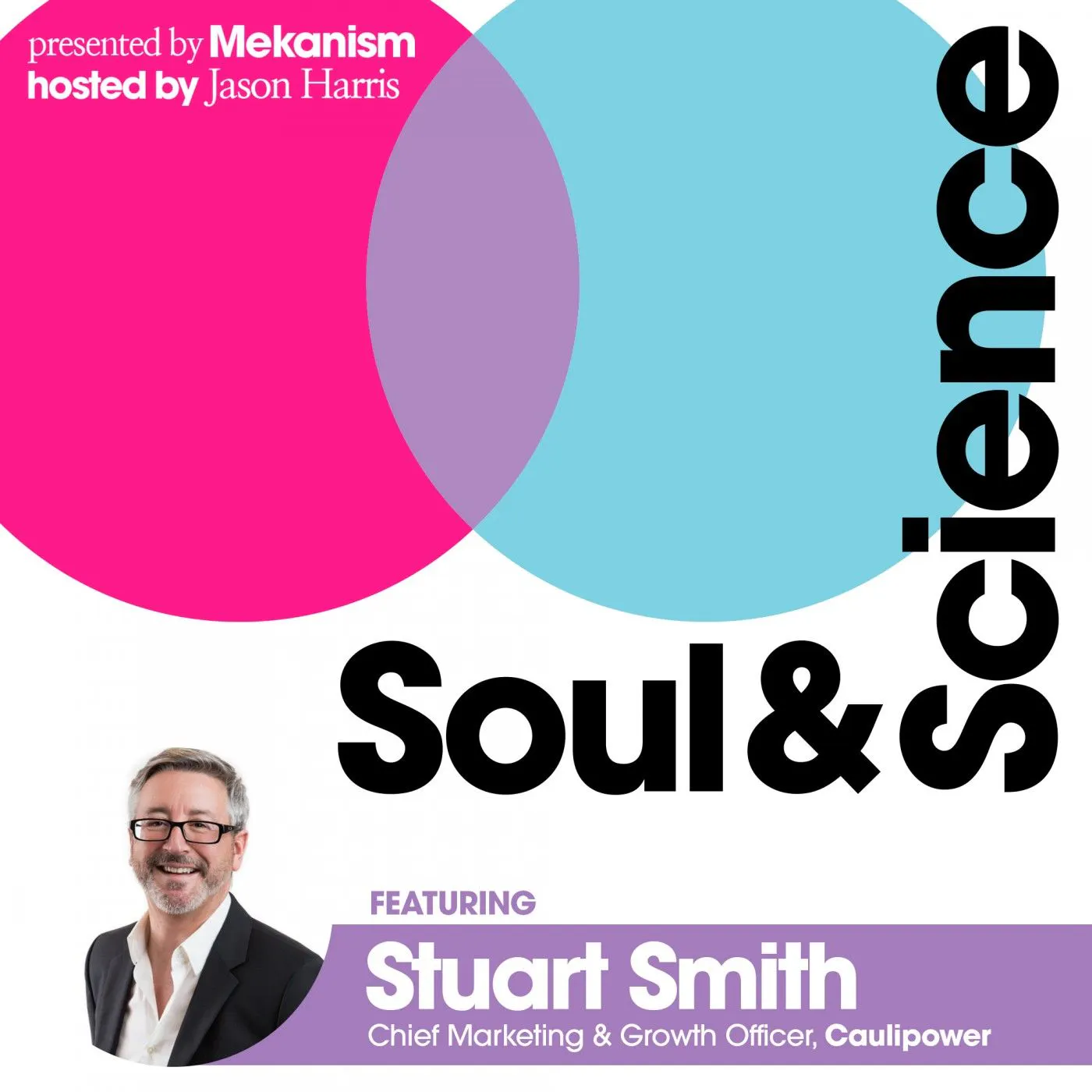 #27: CAULIPOWER CMGO Stuart Smith | Pioneering the “Better for You” Category — Soul & Science: Fast Forward Your Marketing Mind