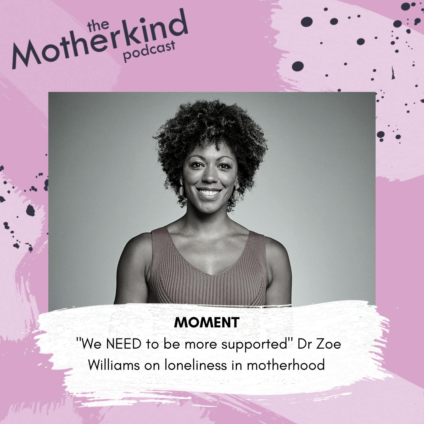 MOMENT | Loneliness in motherhood with Dr Zoe Williams MOMENT | Loneliness in motherhood with Dr Zoe Williams