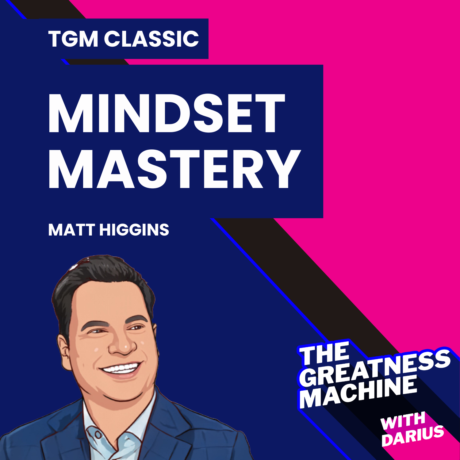 TGM Classic | Matt Higgins (Part 2) | Mindset Mastery: Navigating Failures and Finding Opportunities