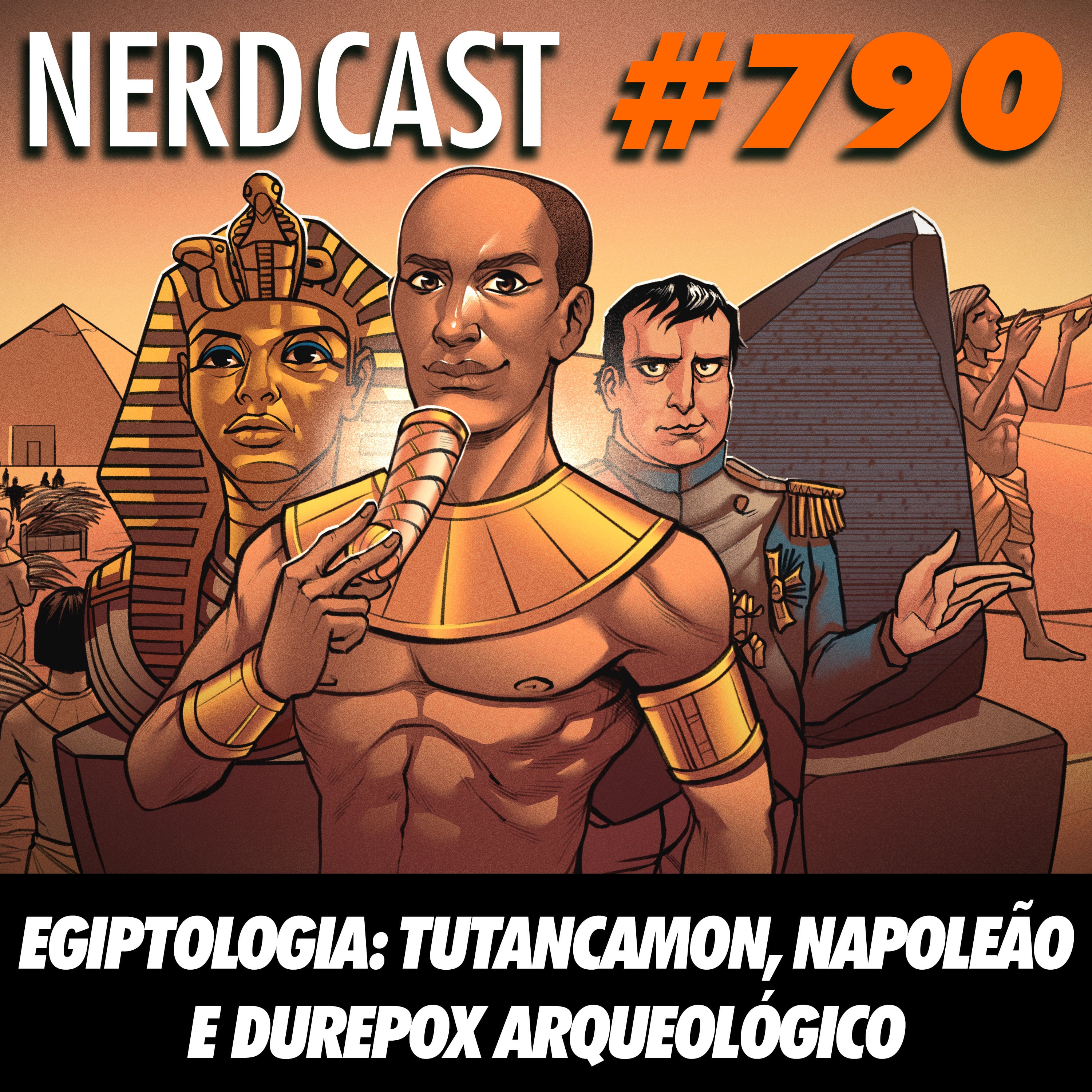 NerdCast 790 - Egiptologia: Tutancamon, Napoleão e Durepox arqueológico