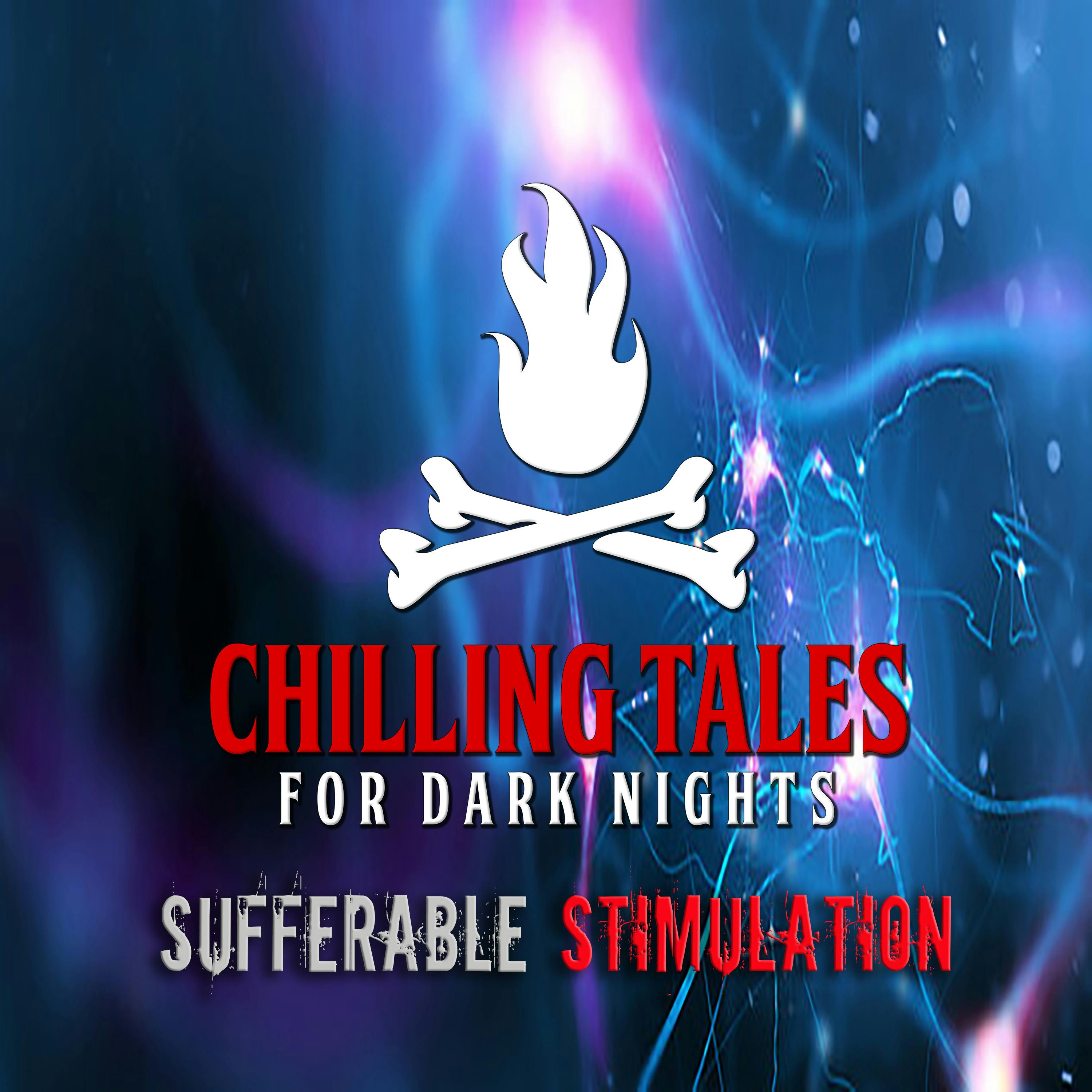 151: Sufferable Stimulation - Chilling Tales for Dark Nights - Chilling 151: Sufferable Stimulation - Chilling Tales for Dark Nights - Chilling