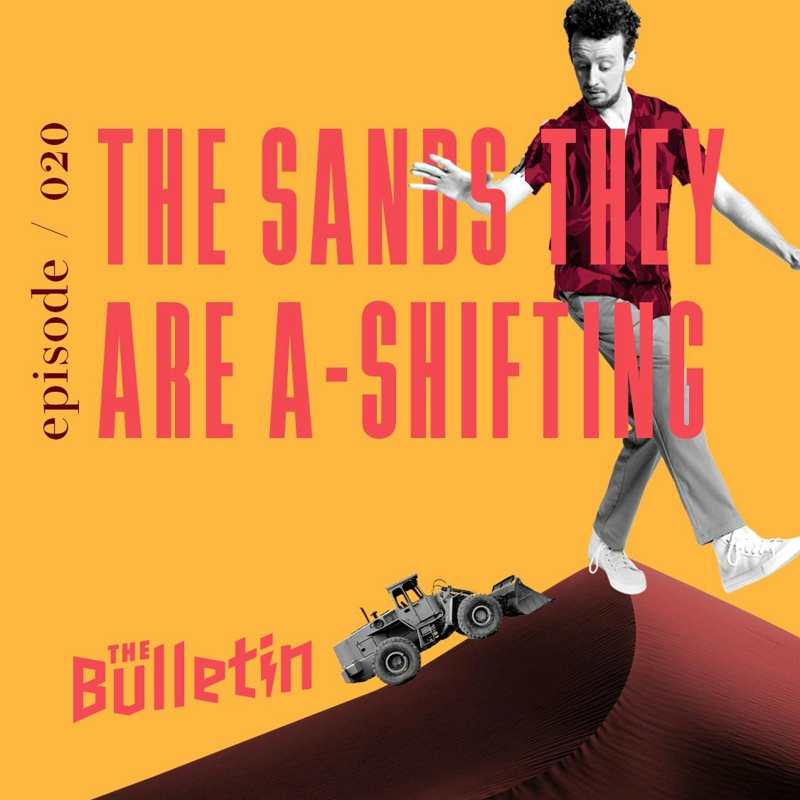 The Sands They Are A-Shifting The Sands They Are A-Shifting