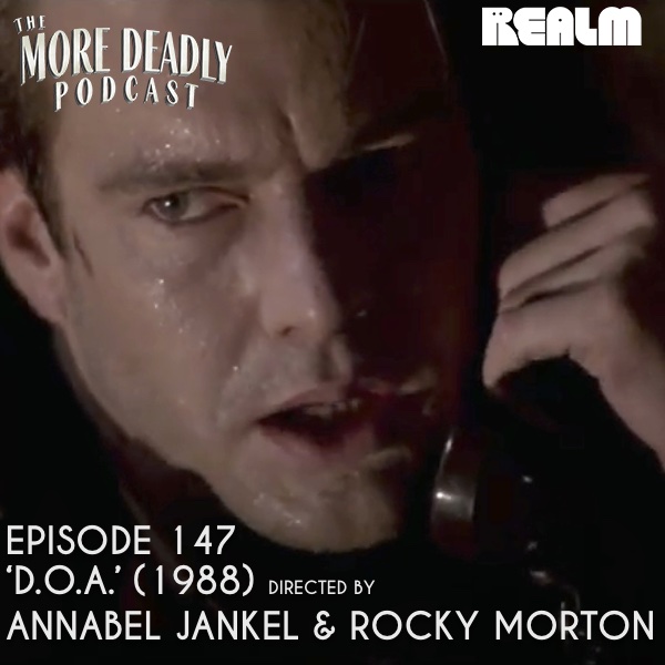 The More Deadly Podcast Episode 147: 'D.O.A.' (1988)