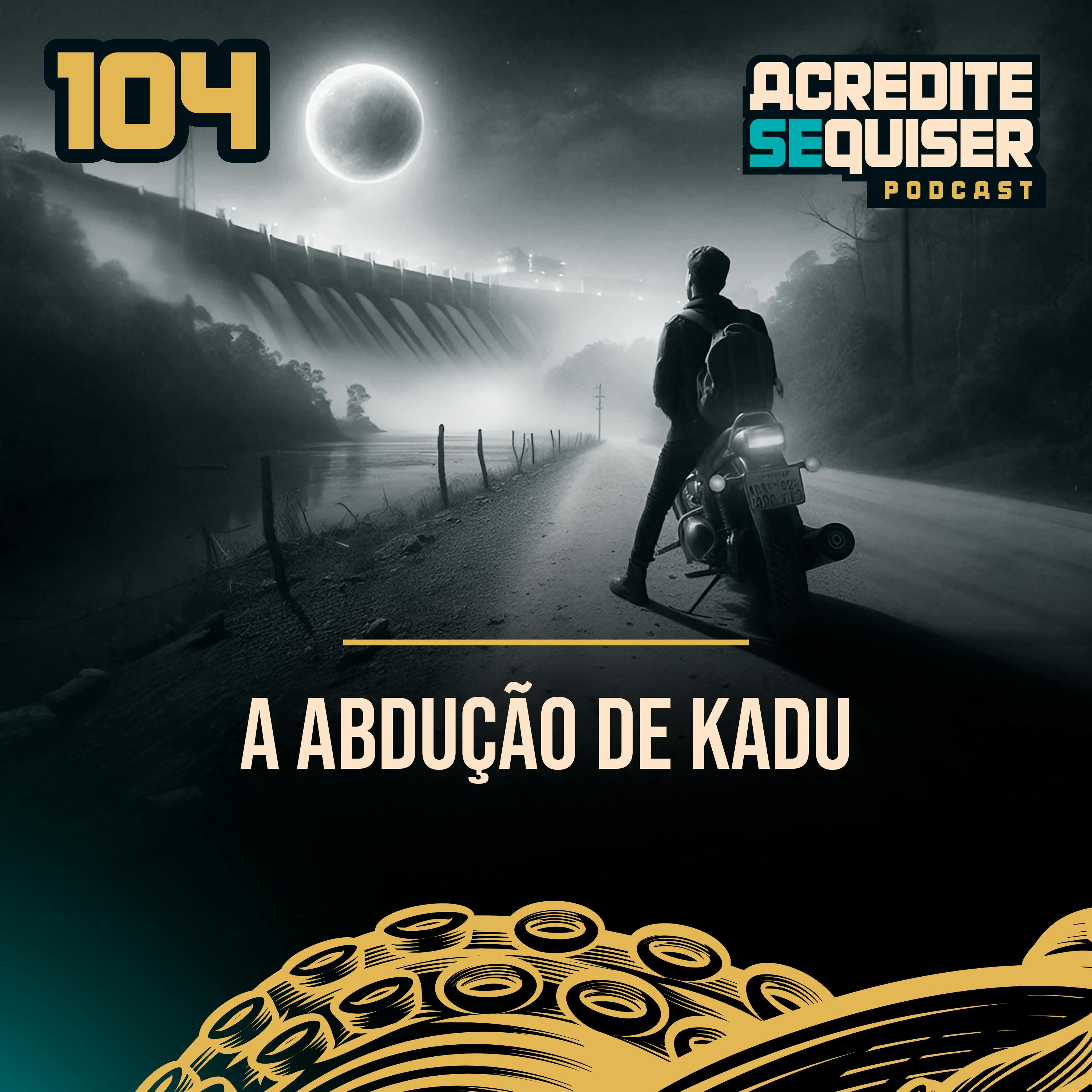 104 - A Abdução de Kadu 104 - A Abdução de Kadu
