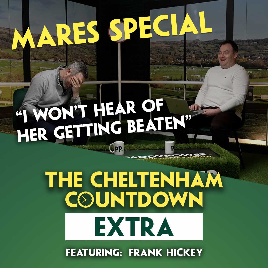 "SHE’S MILES TOO GOOD FOR THESE" | CHELTENHAM COUNTDOWN EXTRA | Frank Hickey | Mares Special