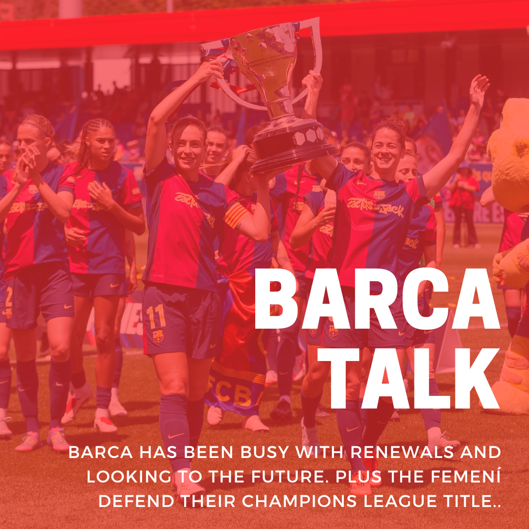Barca has been busy with renewals and looking to the future. Plus the Femení defend their Champions League title.