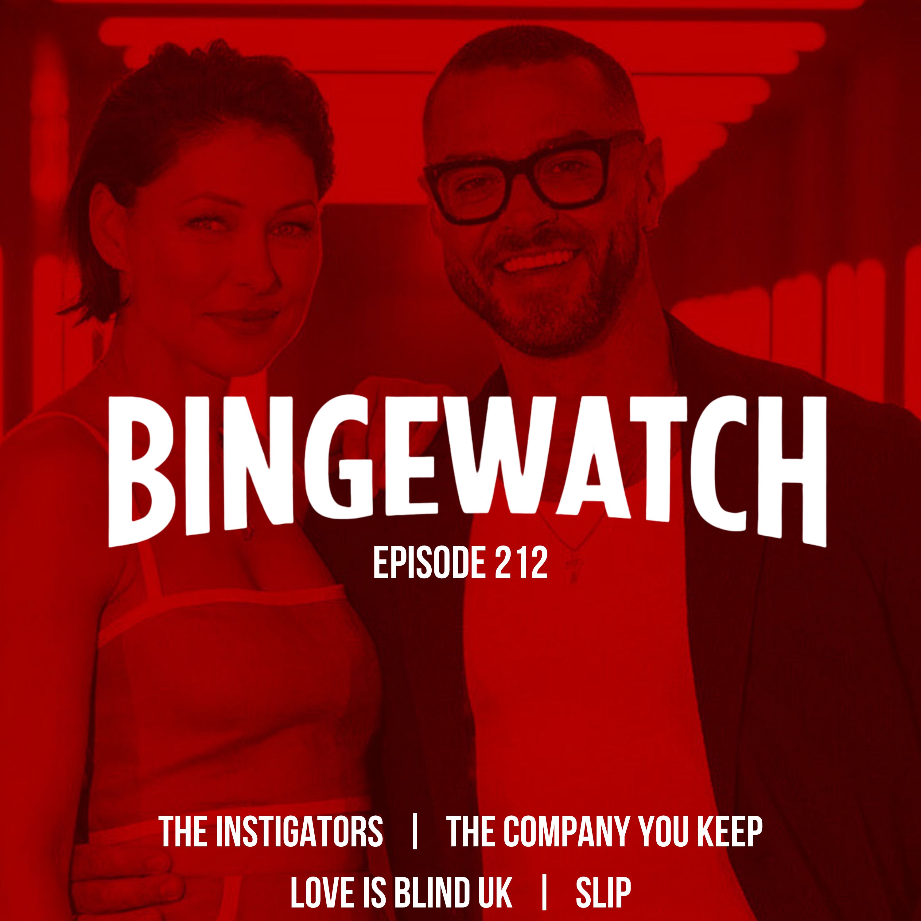 The Instigators  |  Love is Blind UK  |  Slip  |  The Company You Keep