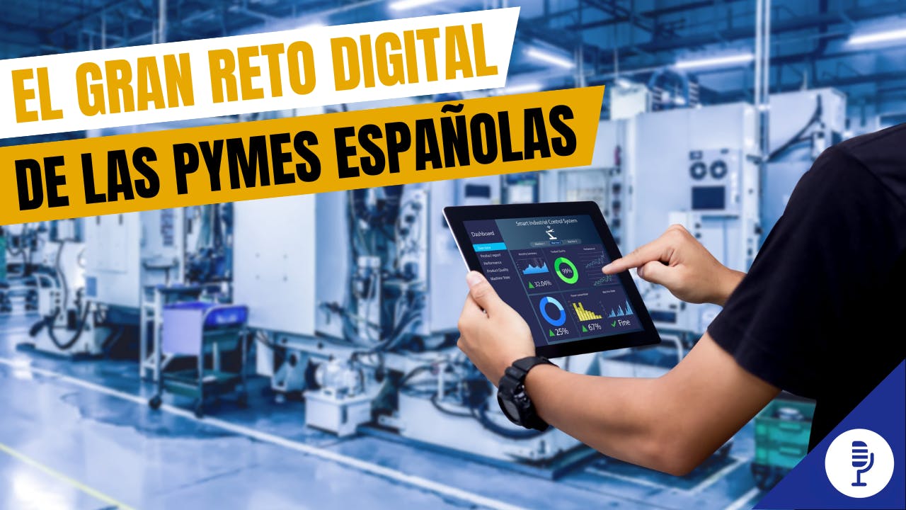 El gran reto digital de las pymes españolas El gran reto digital de las pymes españolas