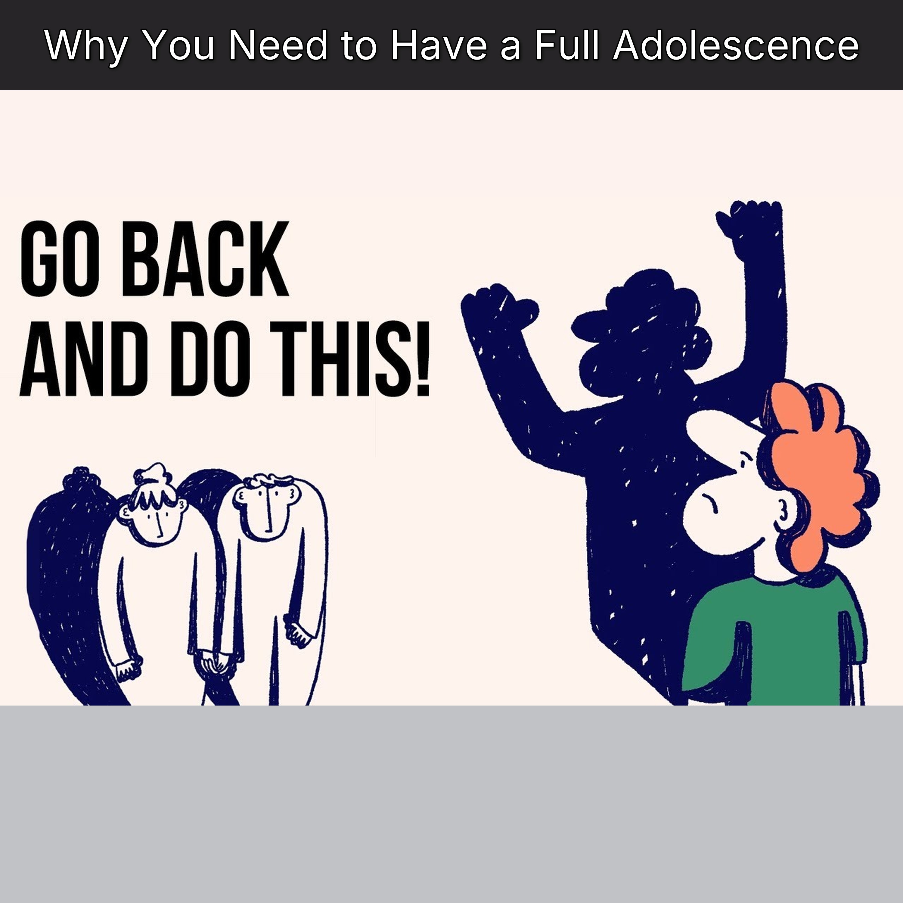 Why You Need to Have a Full Adolescence