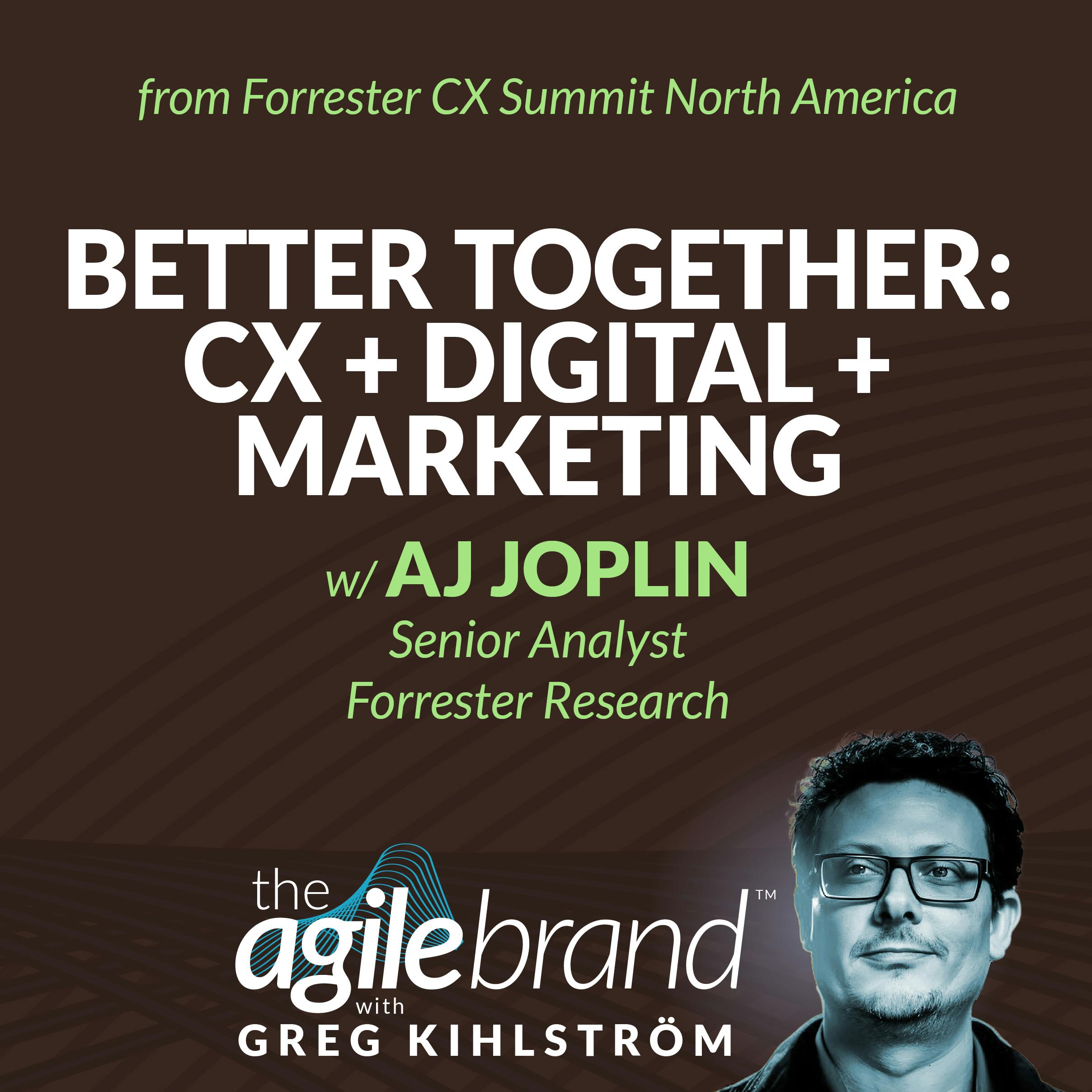 Better Together: CX + Digital + Marketing with AJ Joplin, Forrester
