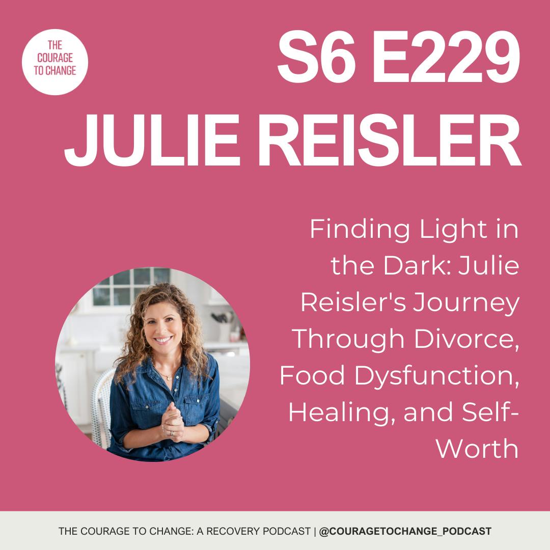 229. Finding Light in the Dark: Julie Reisler's Journey Through Divorce, Food Dysfunction, Healing, and Self-Worth 229. Finding Light in the Dark: Julie Reisler's Journey Through Divorce, Food Dysfunction, Healing, and Self-Worth