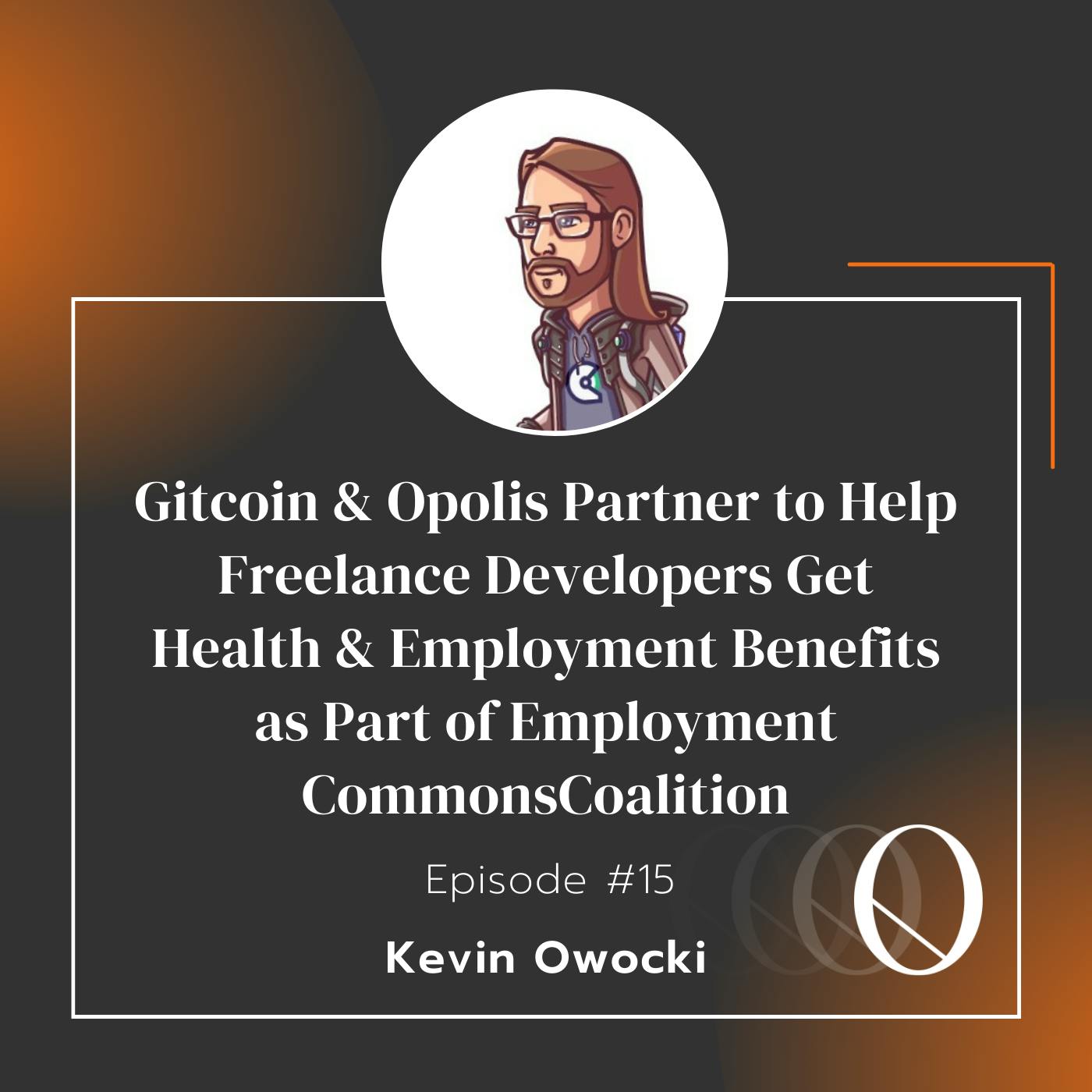 Episode 15: Gitcoin & Opolis Partner to Help Freelance Developers Get Health & Employment Benefits as Part of Employment Commons Coalition