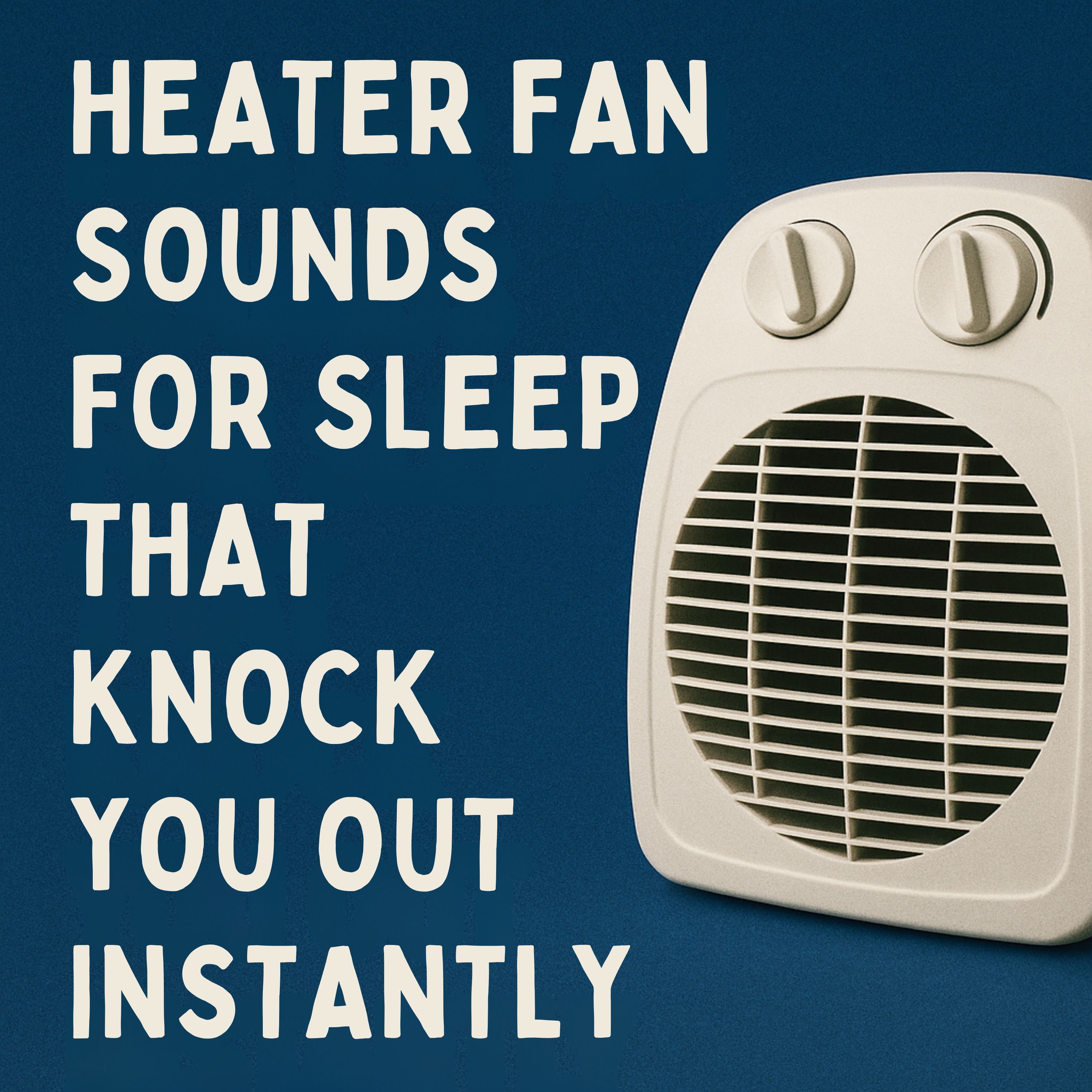 Heater Fan Sounds for Sleep That Knock You Out Instantly