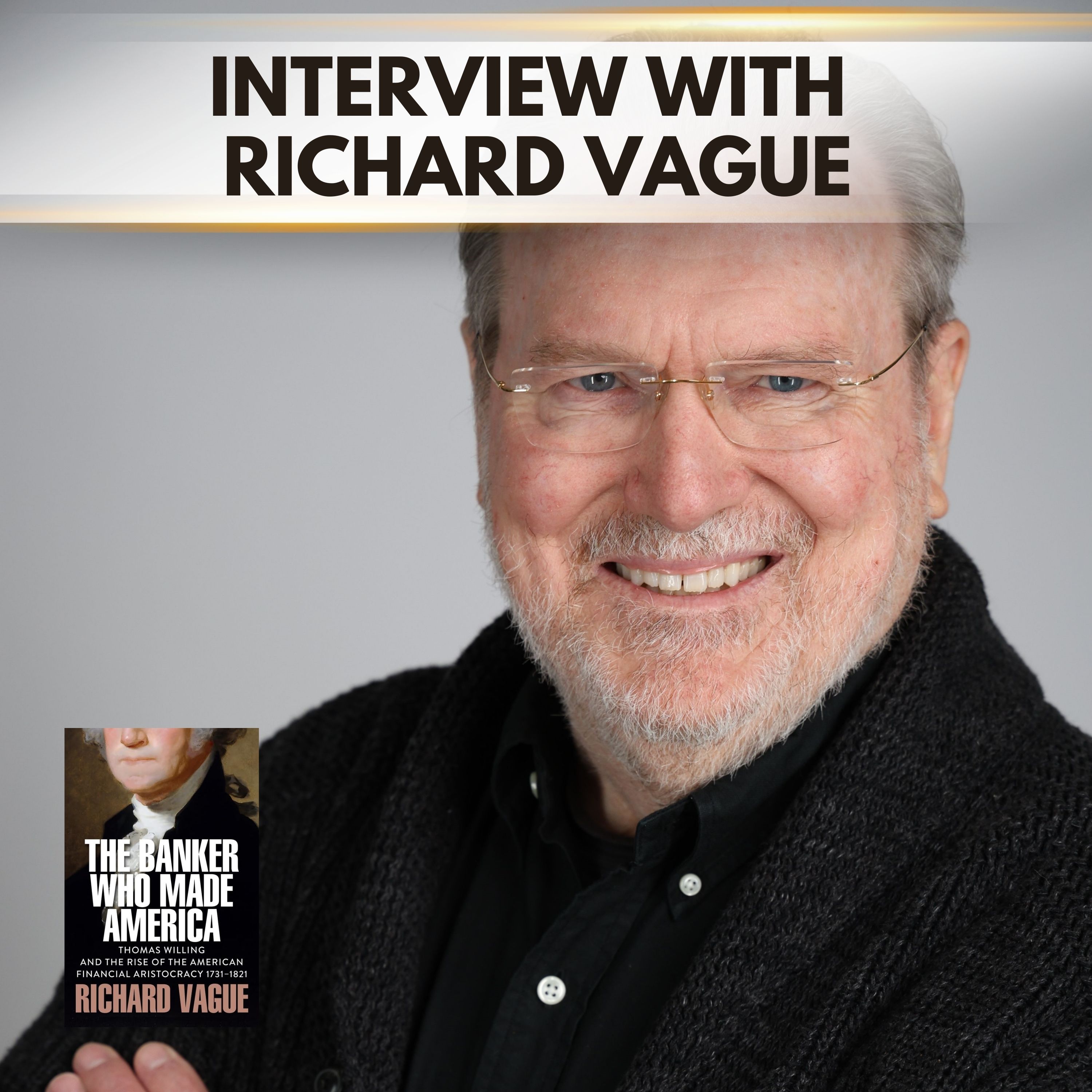 Leadership in the Shadows: Thomas Willing's Influence on the American Revolution and US Economic Policy with Richard Vague