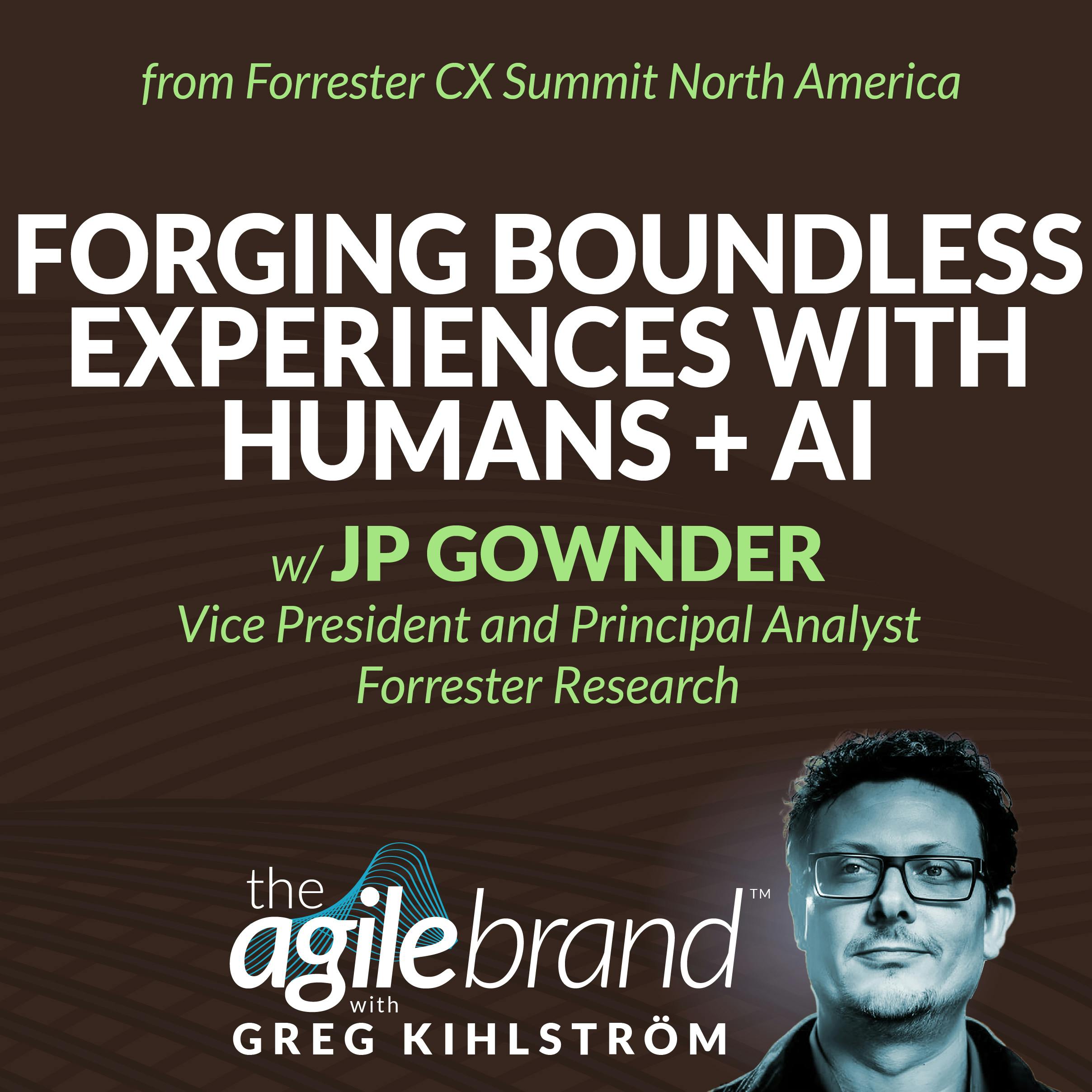 Forging Boundless Experiences with Humans + AI with JP Gownder, Forrester