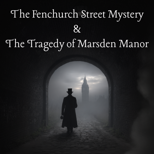 Classic Tales Podcast Special Episode - The Fenchurch Street Mystery with The Tragedy of Marsden Manor read by B.J. Harrison
