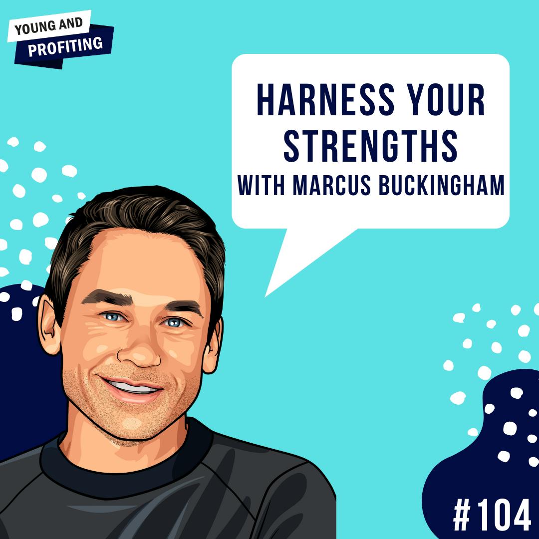 Marcus Buckingham: Harness Your Strengths | E104