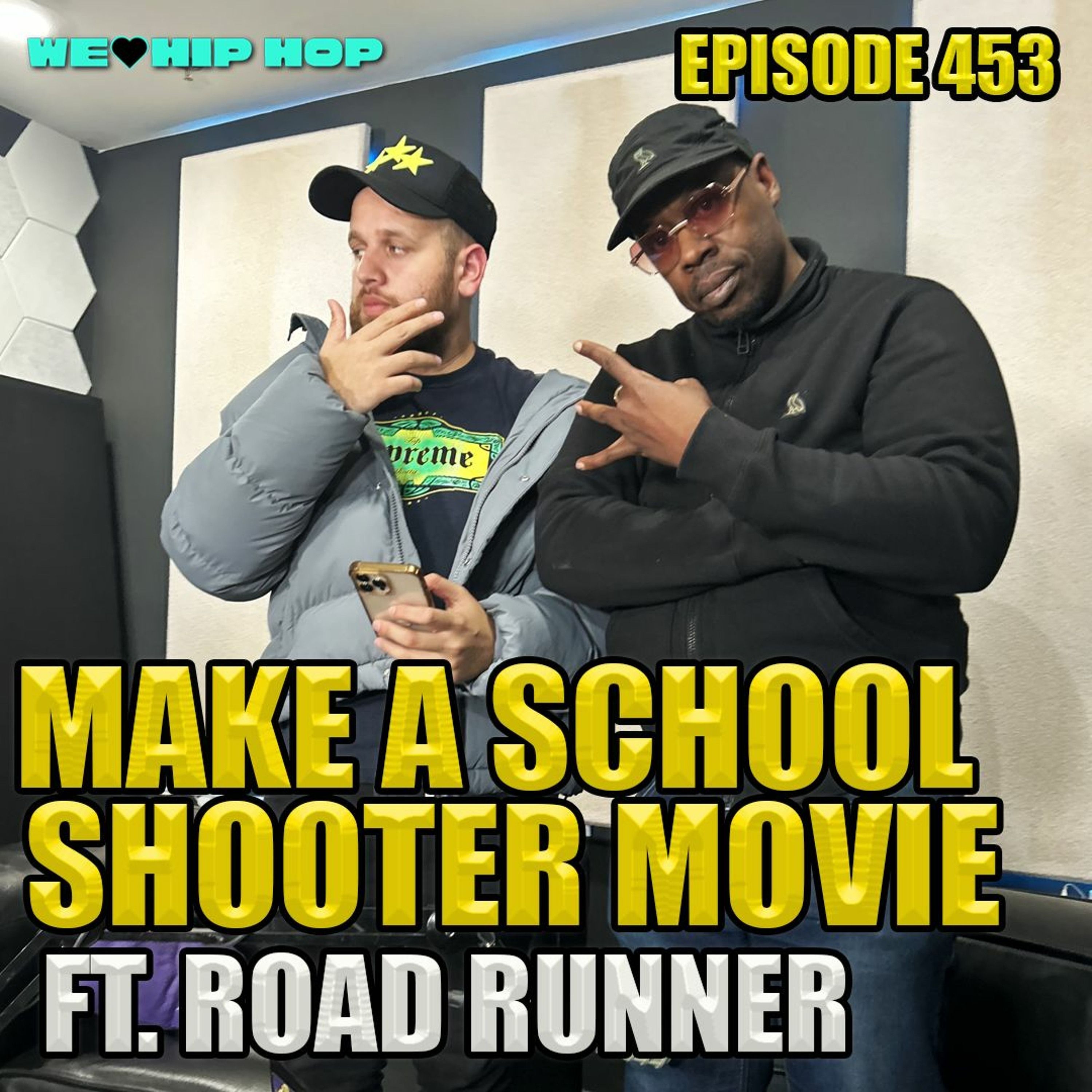 Episode 453 | Make A School Shooter Movie ft. ROAD RUNNER | We Love Hip Hop Podcast episode artwork