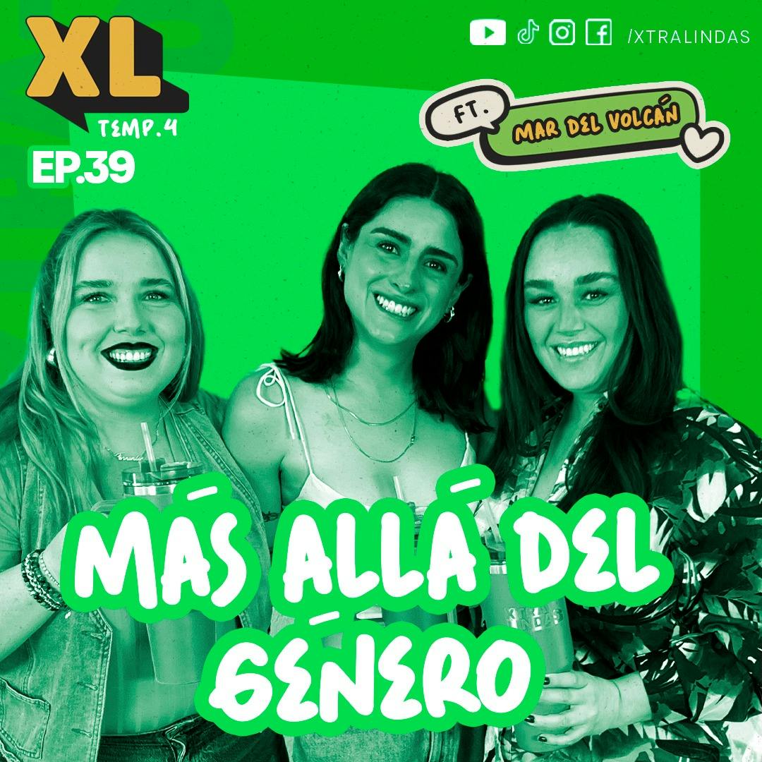 Xtralindas El Podcast - Ep. 39 Temporada 4 - "Más allá del género” Ft. Mar del Volcán