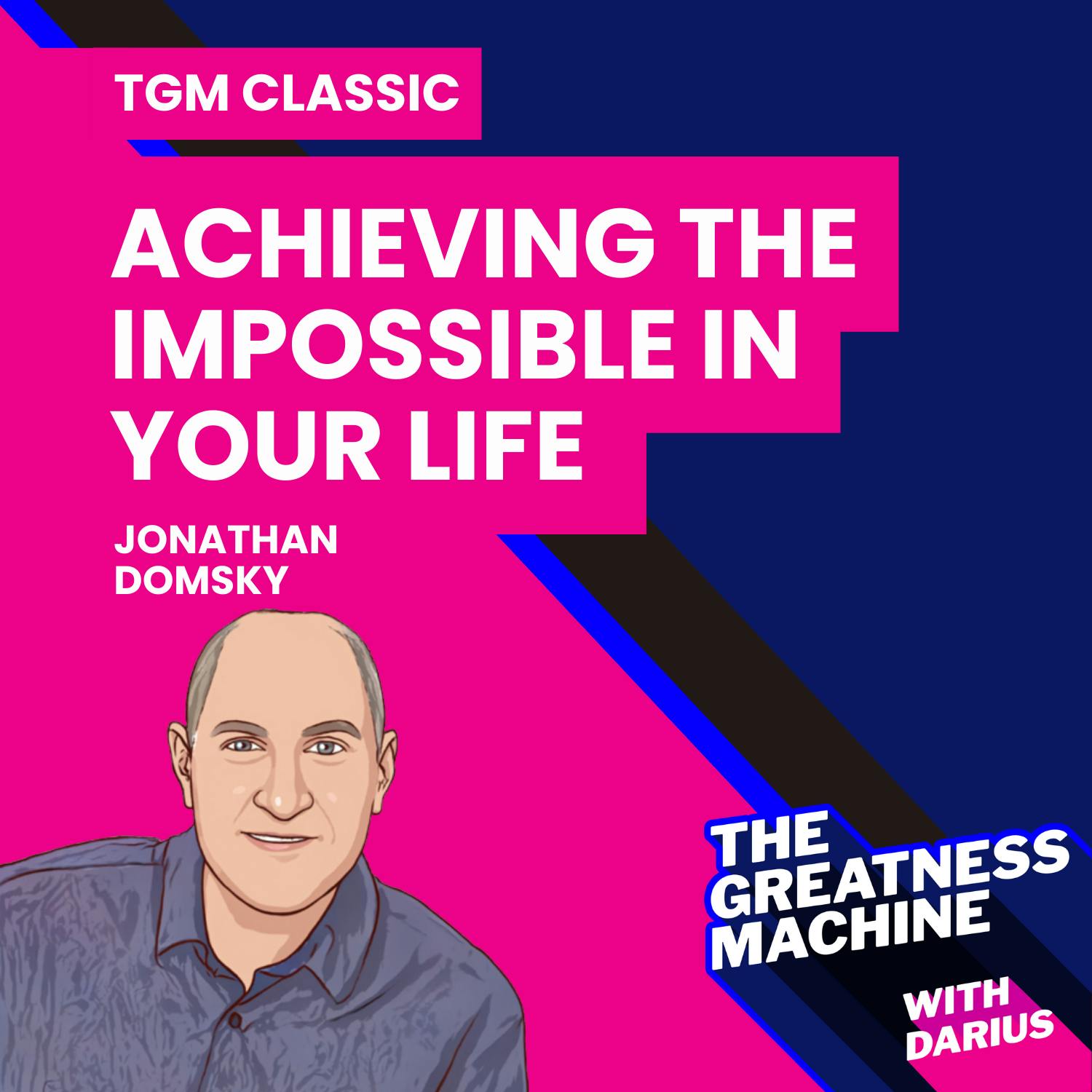 TGM Classic | Jonathan Domsky | Create Your Greatness in the World: Using Affirmations, Declarations and Vision to Achieve the Impossible in Your Life