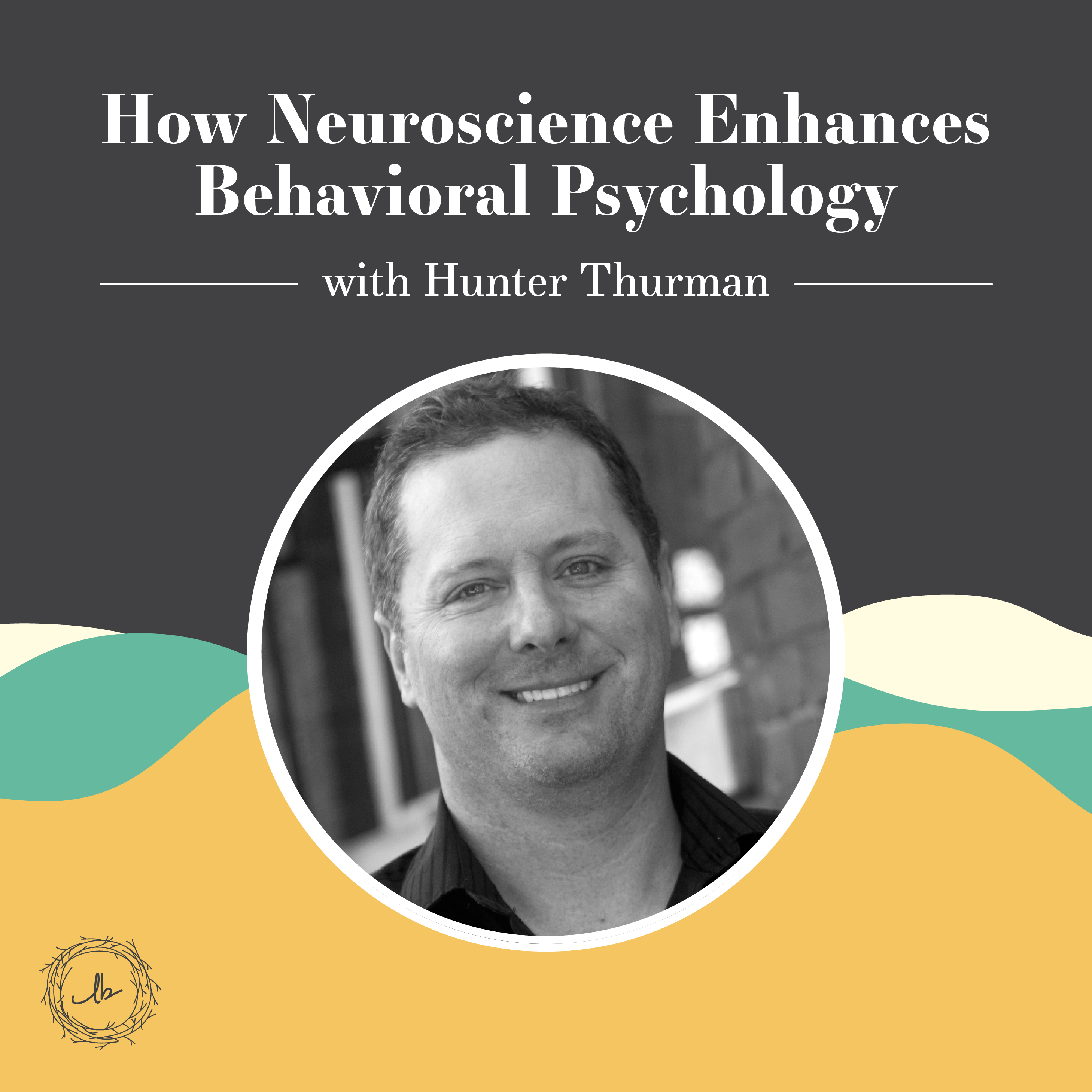 How Neuroscience Enhances Behavioral Psychology with Hunter Thurman episode artwork