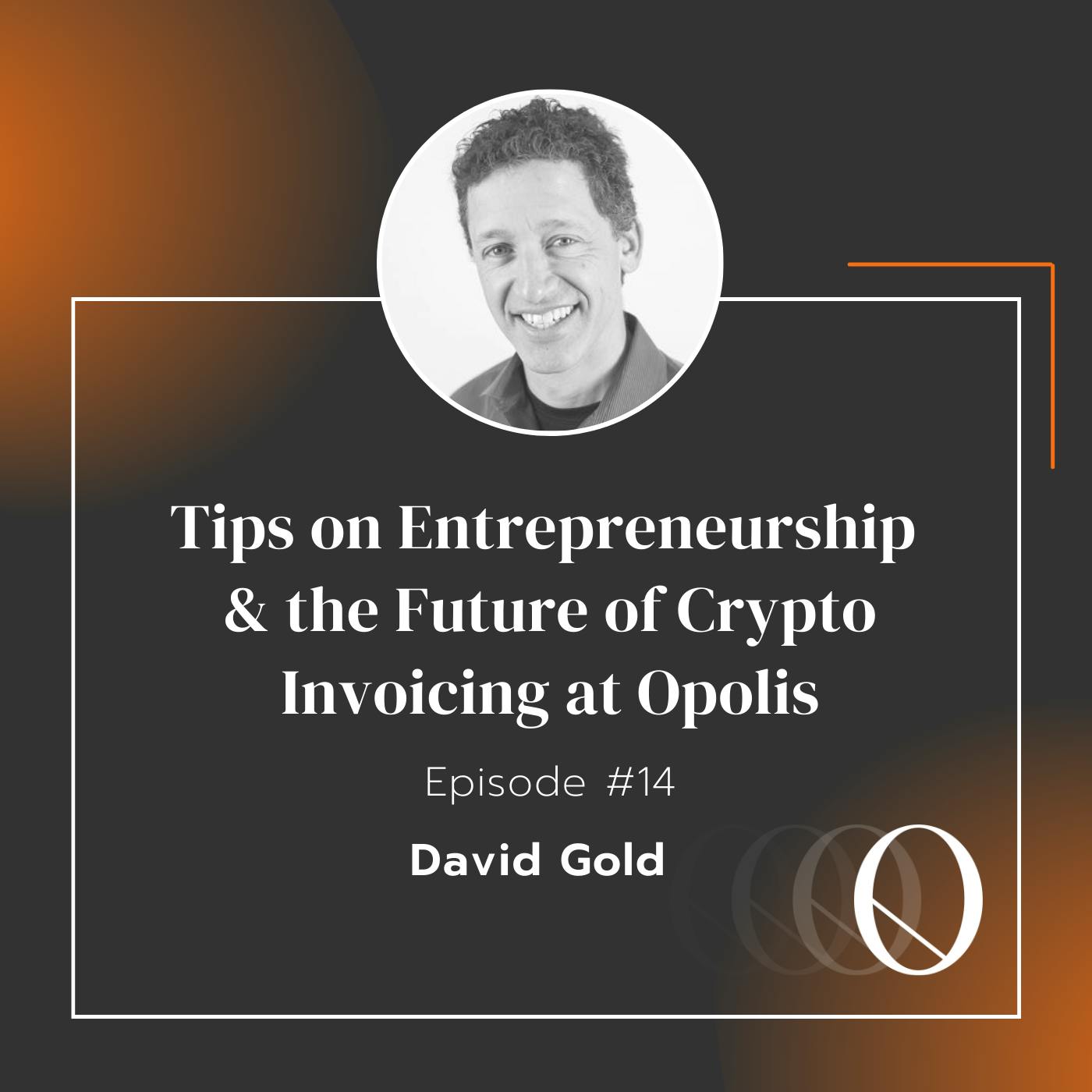 Episode 14: Tips on Entrepreneurship & the Future of Crypto Invoicing at Opolis with Dapix’s David Gold