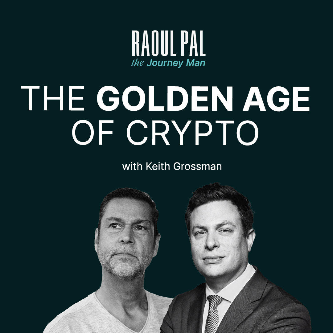 Raoul Pal: The Golden Age of Crypto Has Begun ft. Keith Grossman