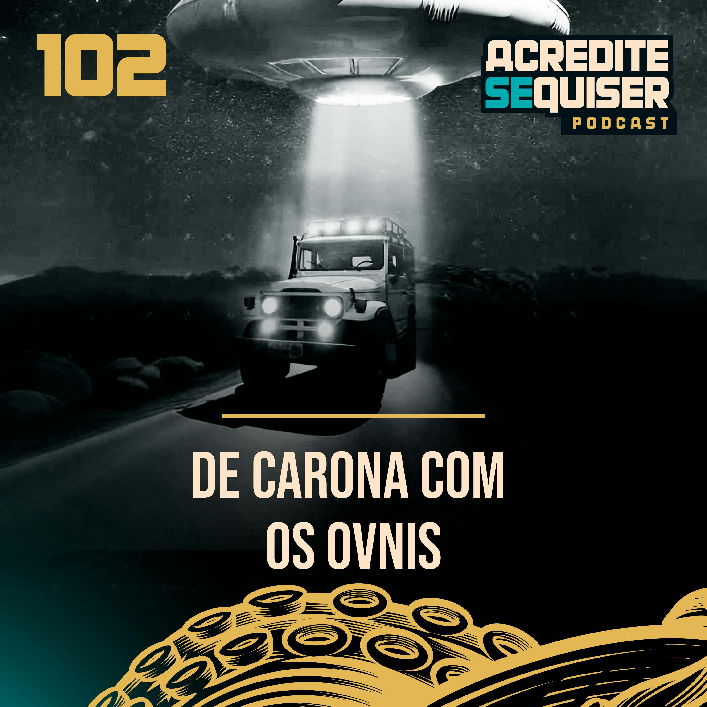 102 - De Carona com os Ovnis 102 - De Carona com os Ovnis