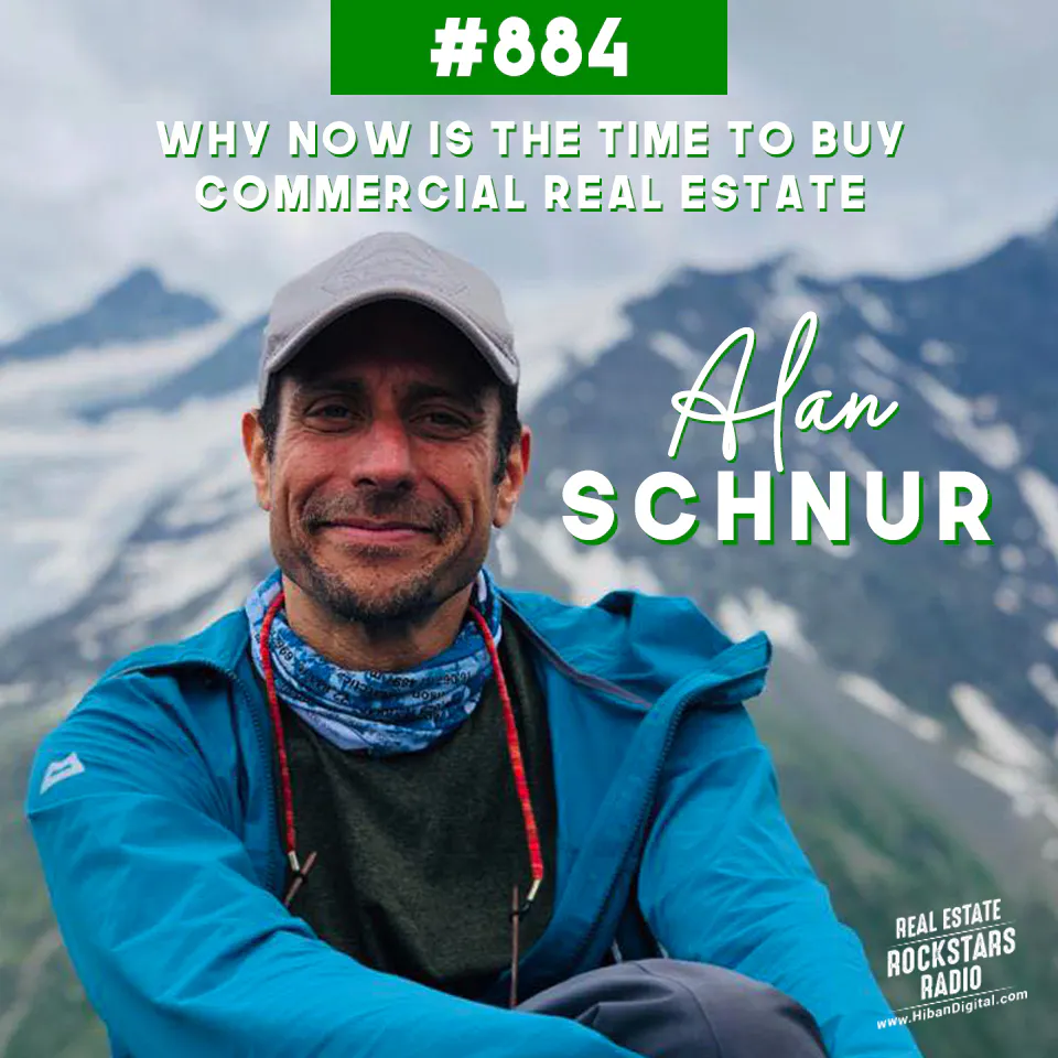 884: Why NOW Is the Time to Buy Commercial Real Estate with Alan Schnur