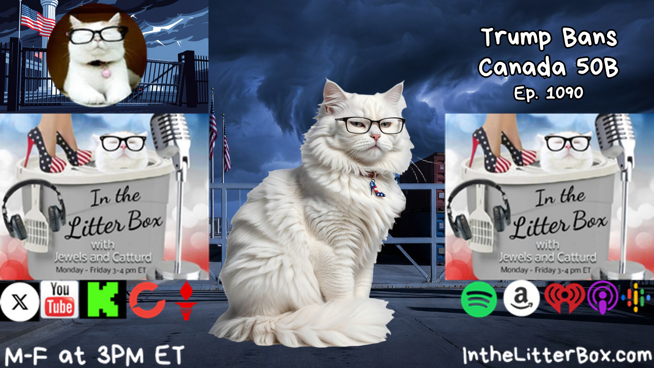 Trump Bans Canada 50B | In the Litter Box w/ Jewels & Catturd – Ep. 1090 – 9/9/2026