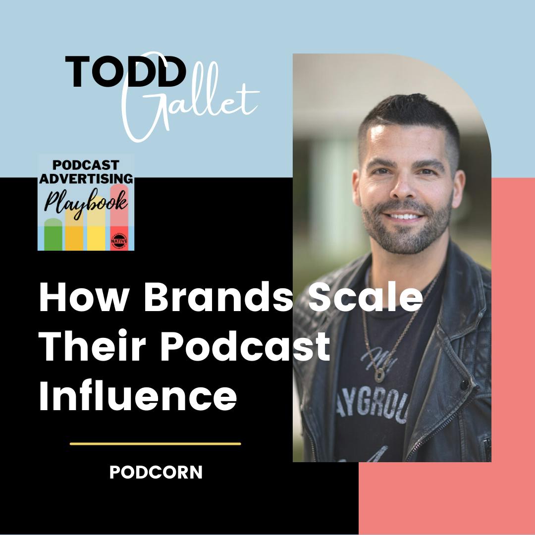 How Brands Scale Their Podcast Influence with Todd Gallet Image