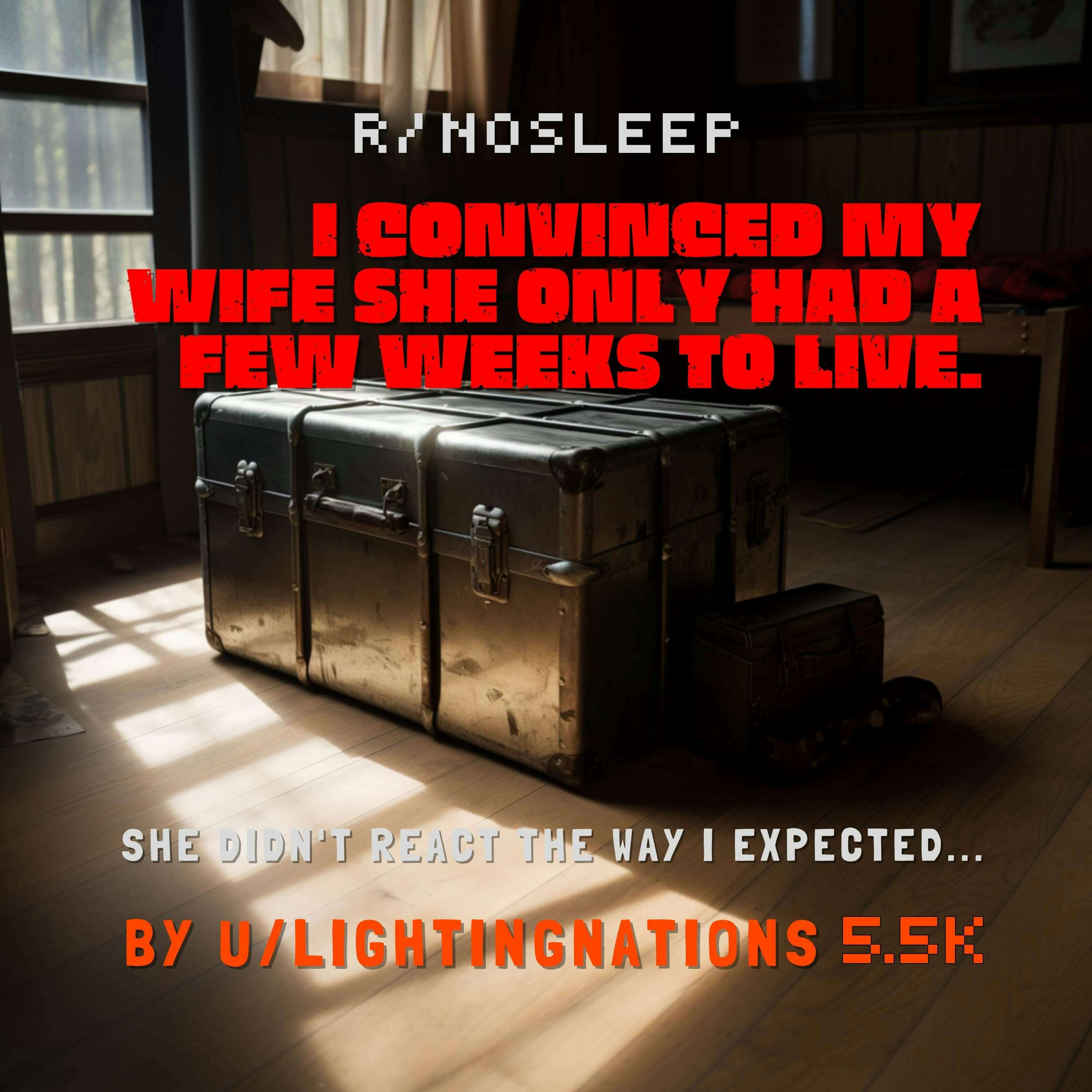 I convinced my wife she only had a few weeks to live by Redditor lightingnations  - creepy stories