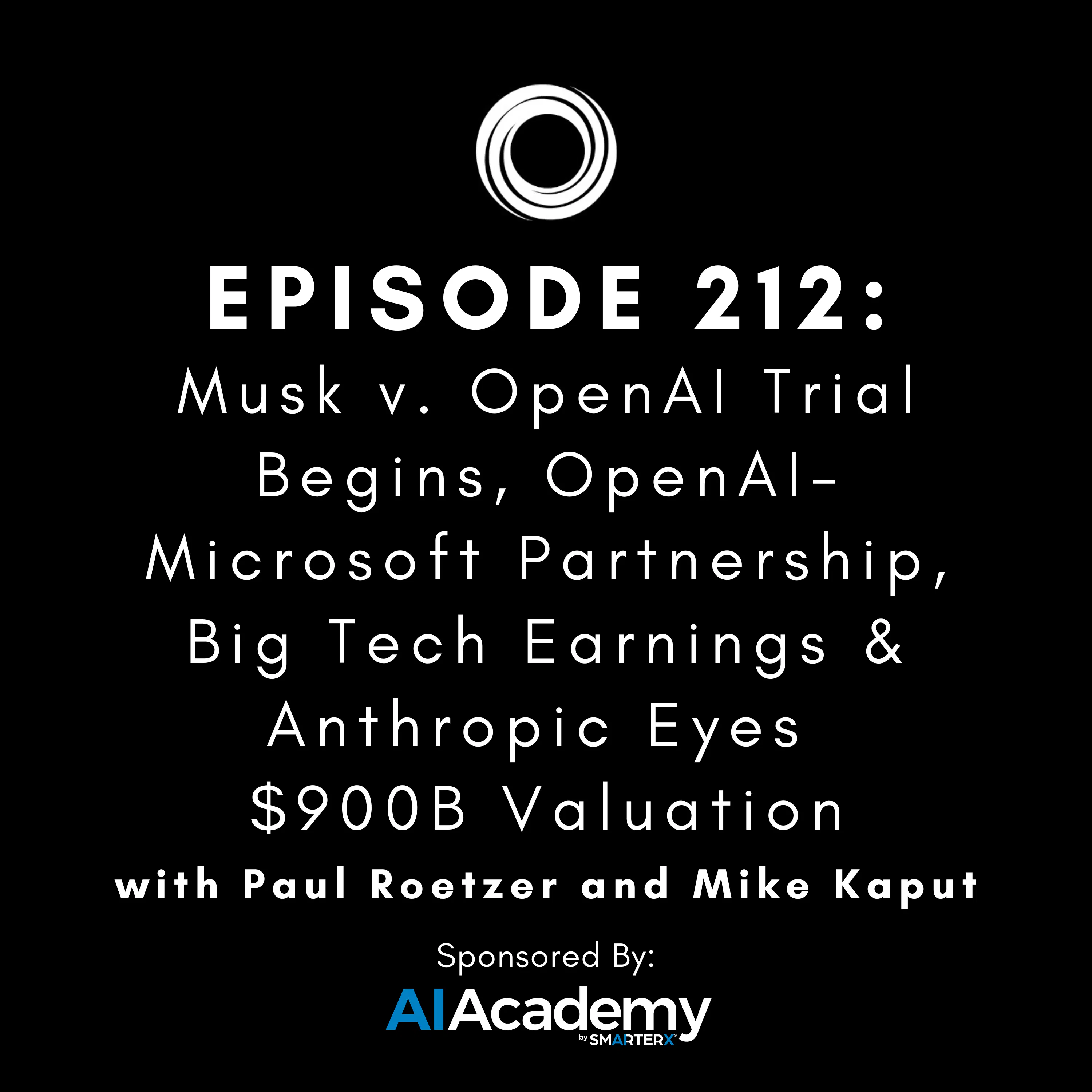 #212: Musk v. OpenAI Trial Begins, OpenAI-Microsoft Partnership, Big Tech Earnings & Anthropic Eyes $900B Valuation