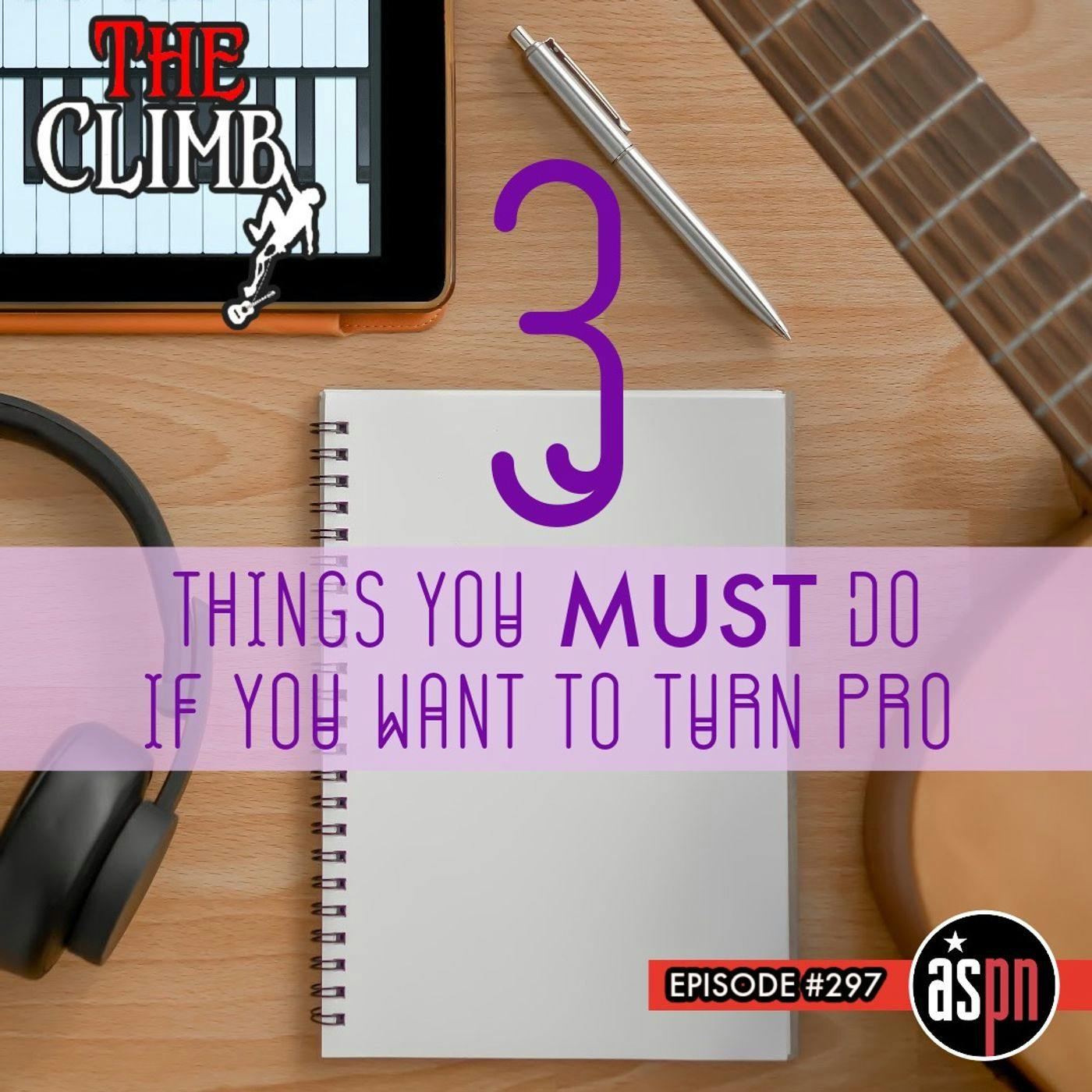 Episode #297: Three Things You MUST Do If You Want To Turn Pro