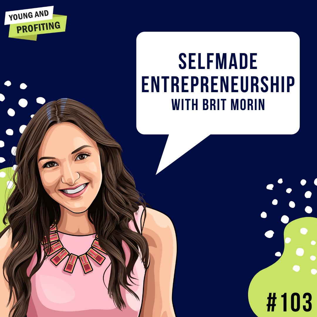 Brit Morin: Self-Made Entrepreneurship | E103 by Hala Taha | YAP Media Network