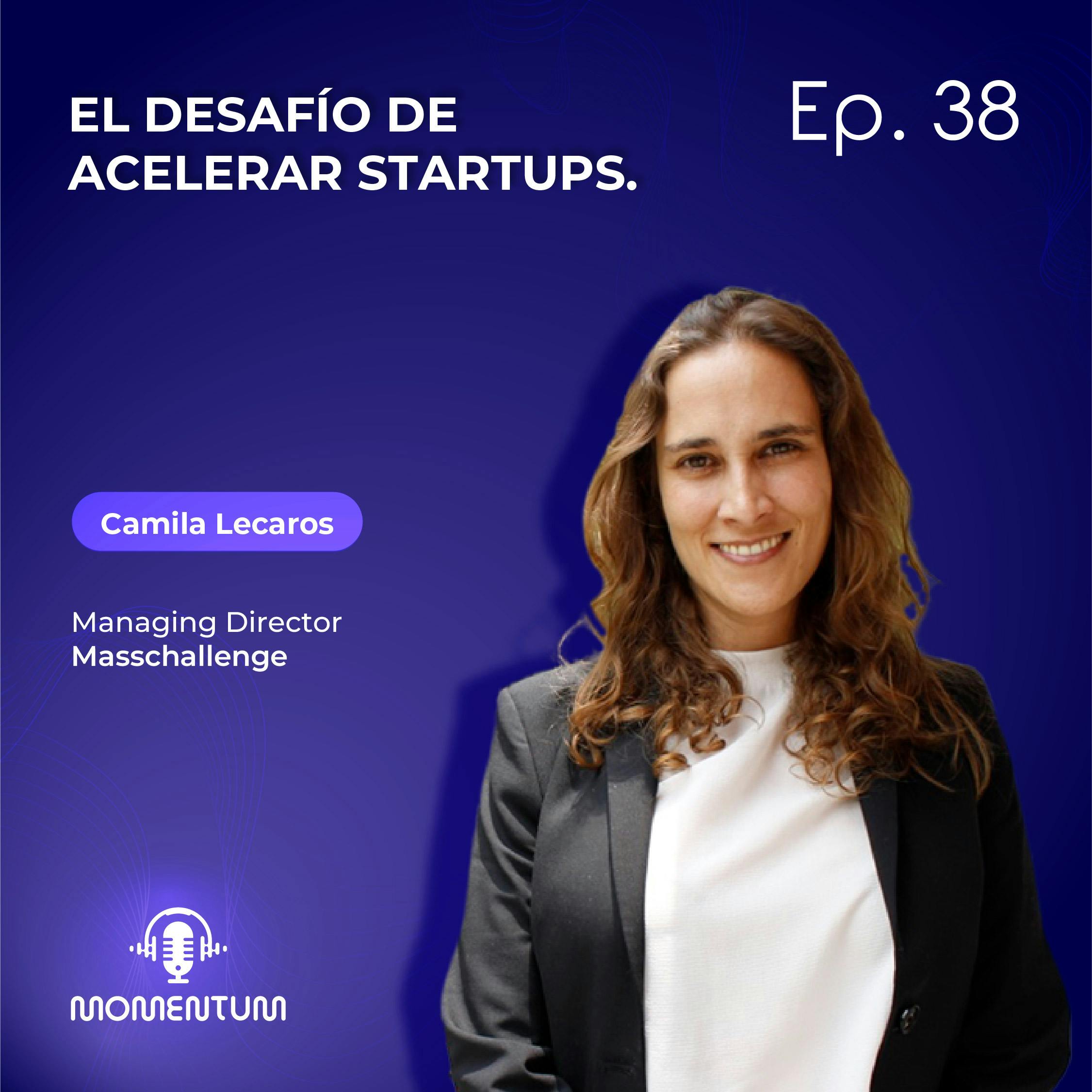 38: Startup world | El desafío de acelerar startups | Camila Lecaros - MassChallenge