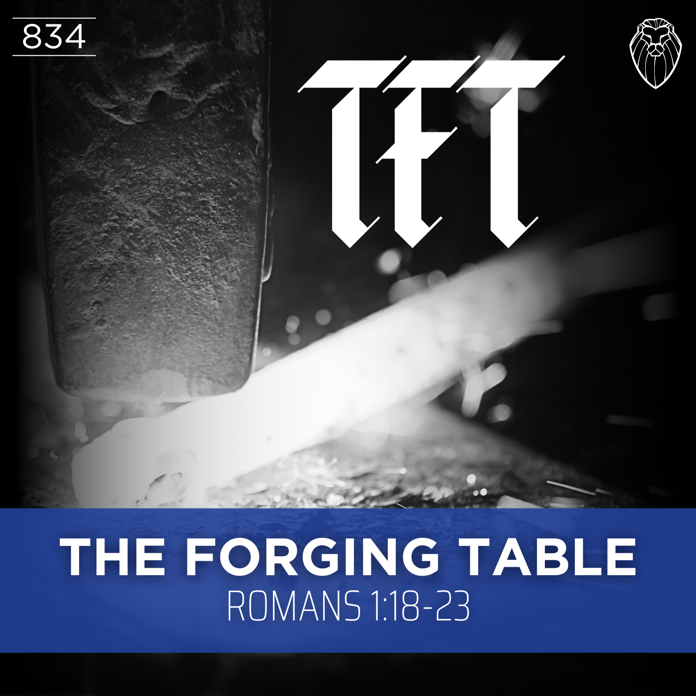 THE FORGING TABLE | Romans 1:18-23 (Ep. 834)