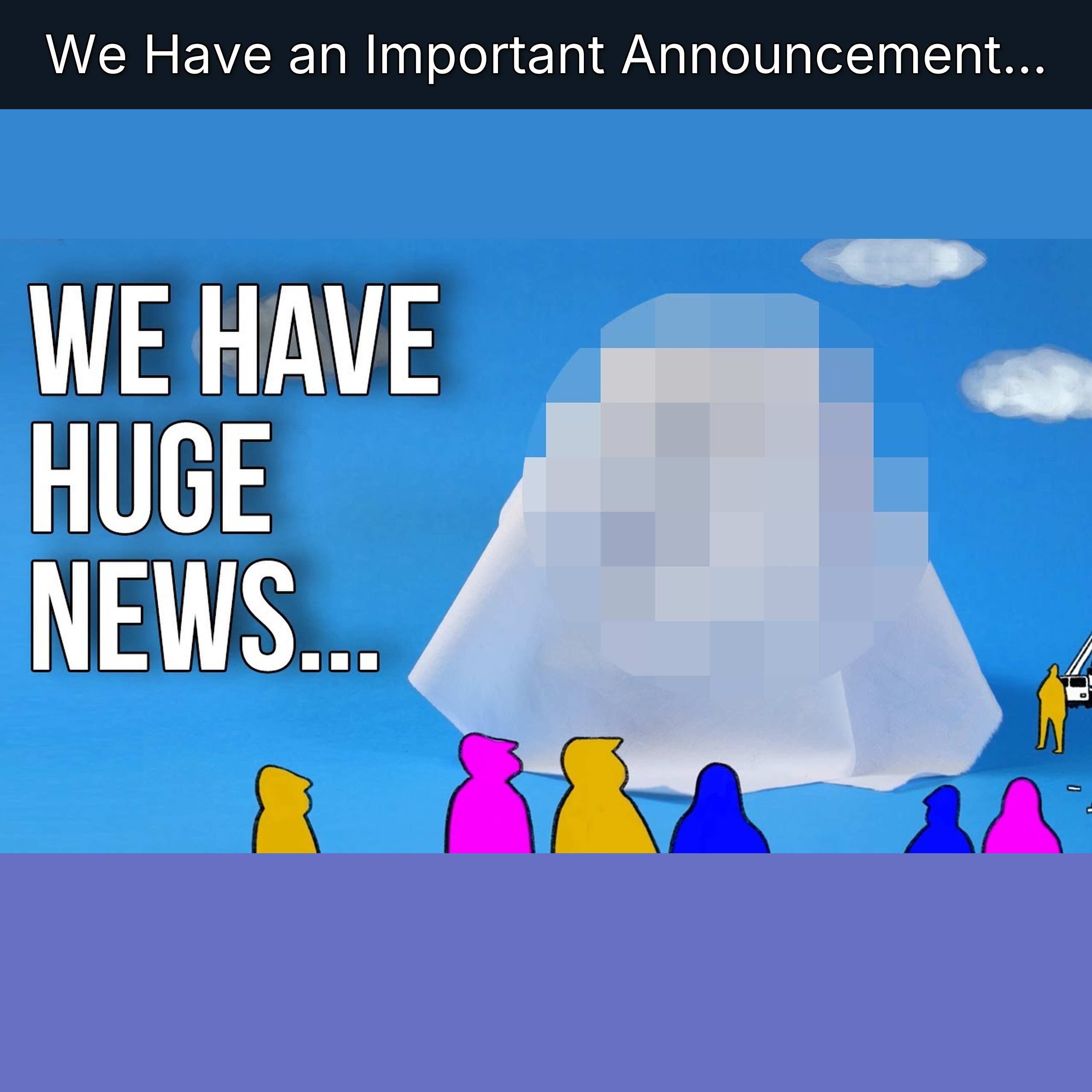 We Have an Important Announcement...